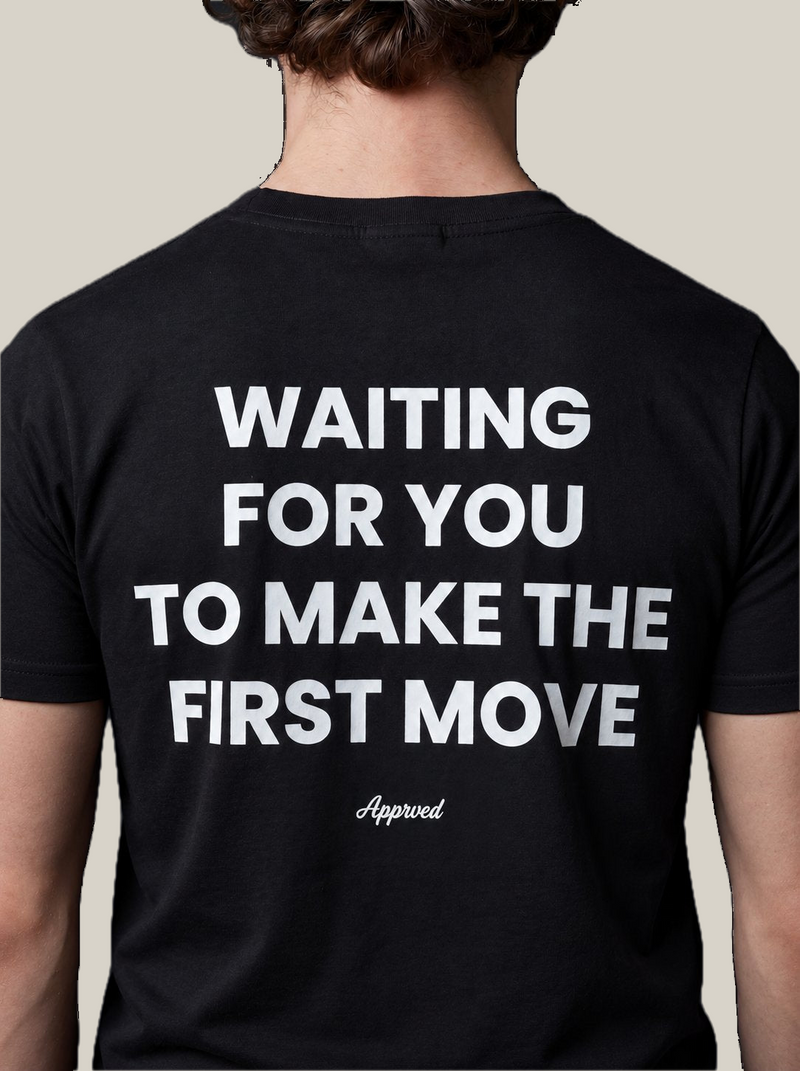 WAITING FOR YOU TO MAKE THE FIRST MOVE