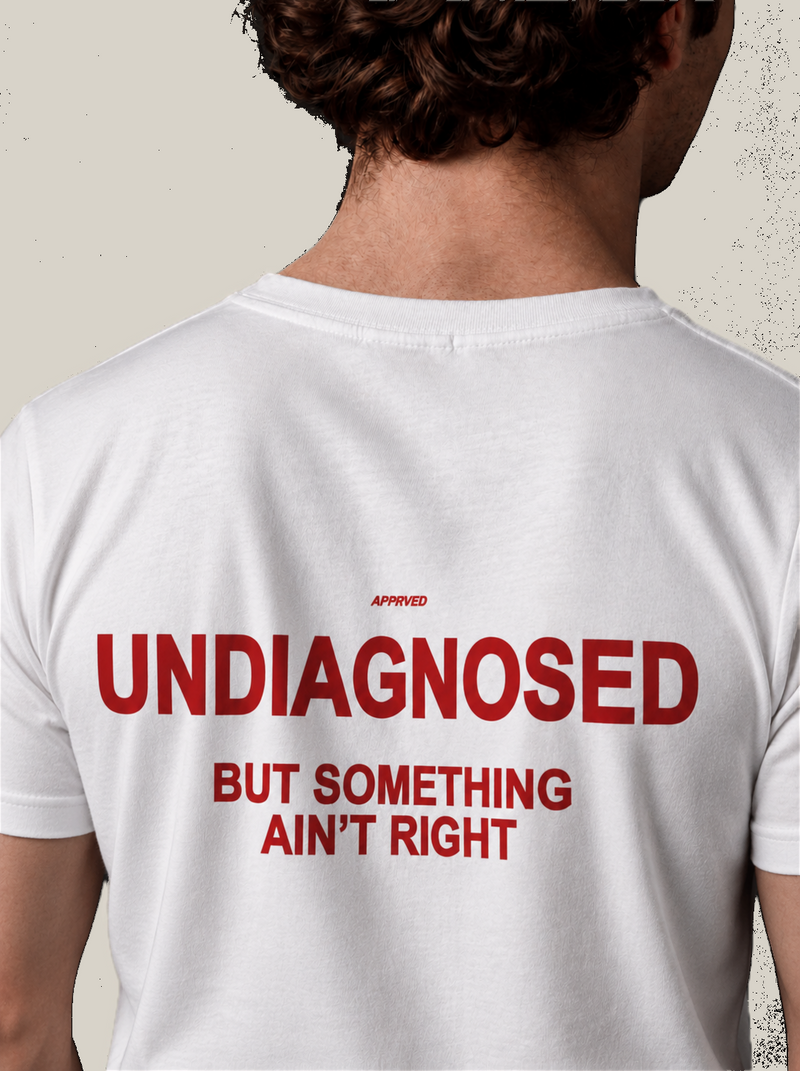UNDIAGNOSED BUT SOMETHING AIN'T RIGHT