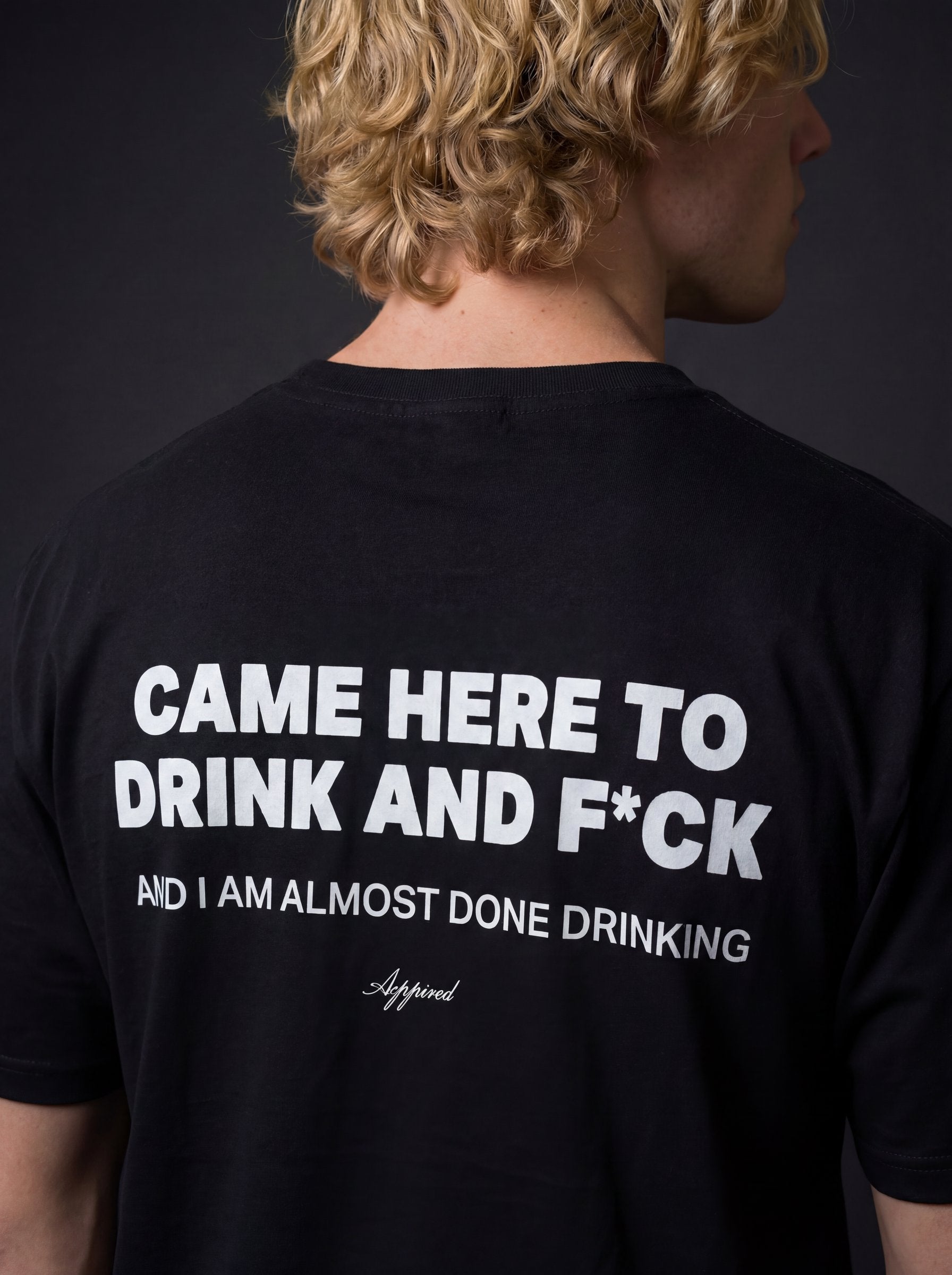 CAME HERE TO DRINK AND F*CK
