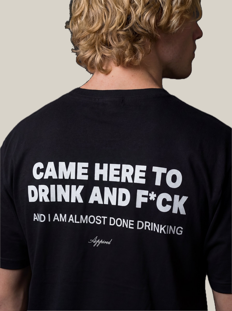 CAME HERE TO DRINK AND F*CK