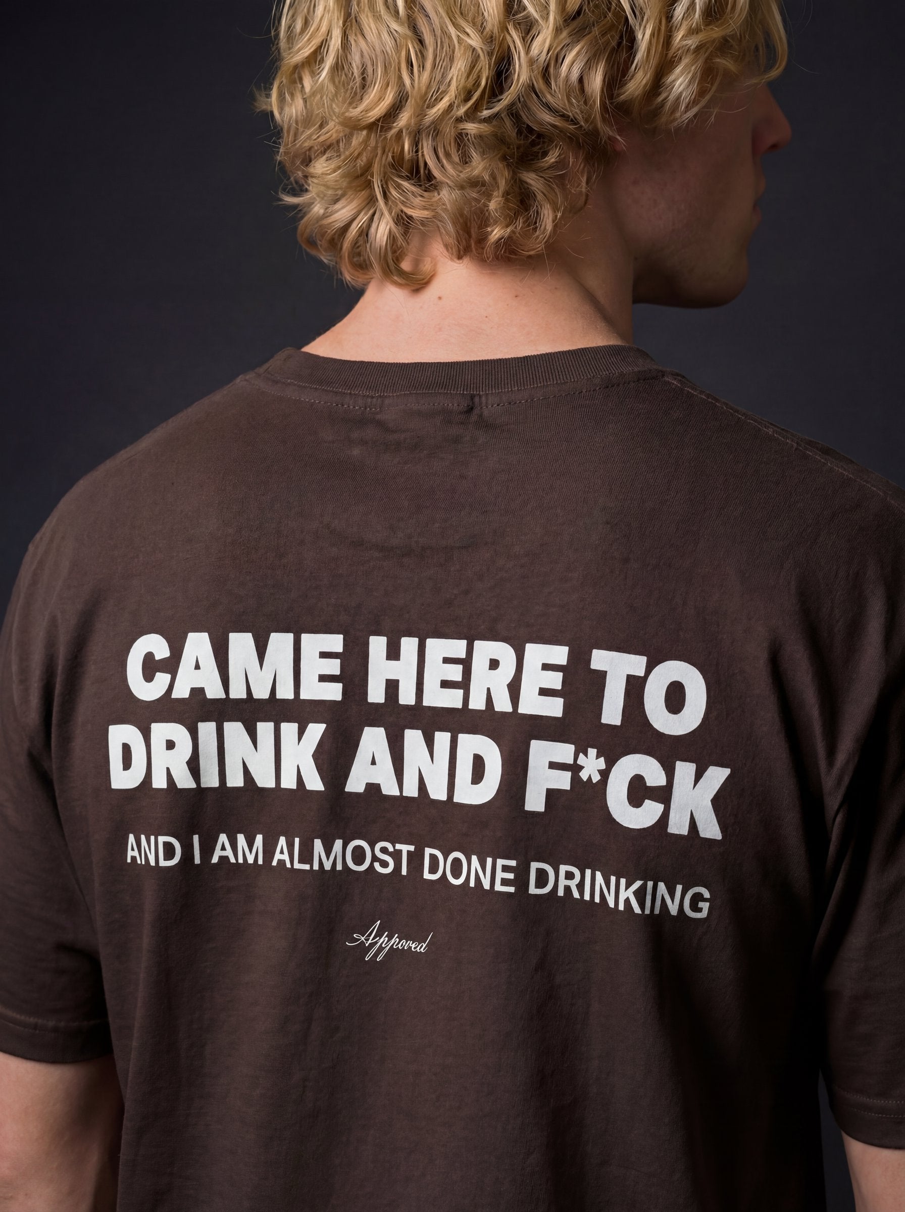 CAME HERE TO DRINK AND F*CK