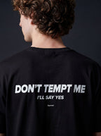 DON'T TEMPT ME I'LL SAY YES