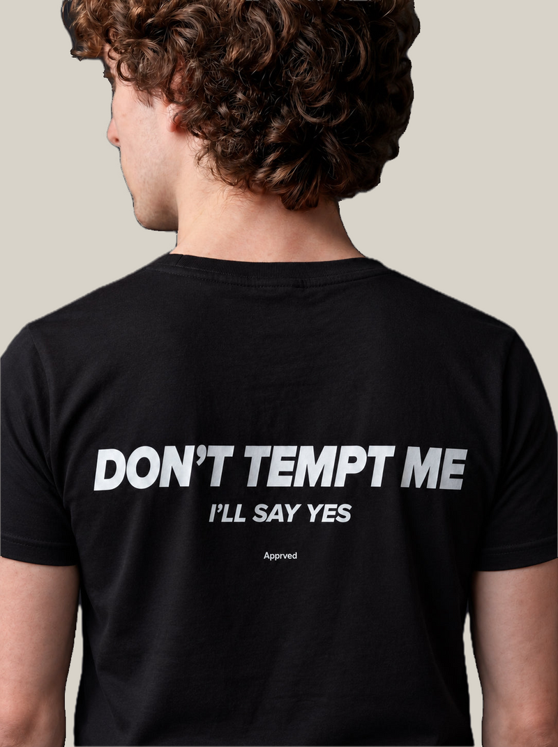 DON'T TEMPT ME I'LL SAY YES