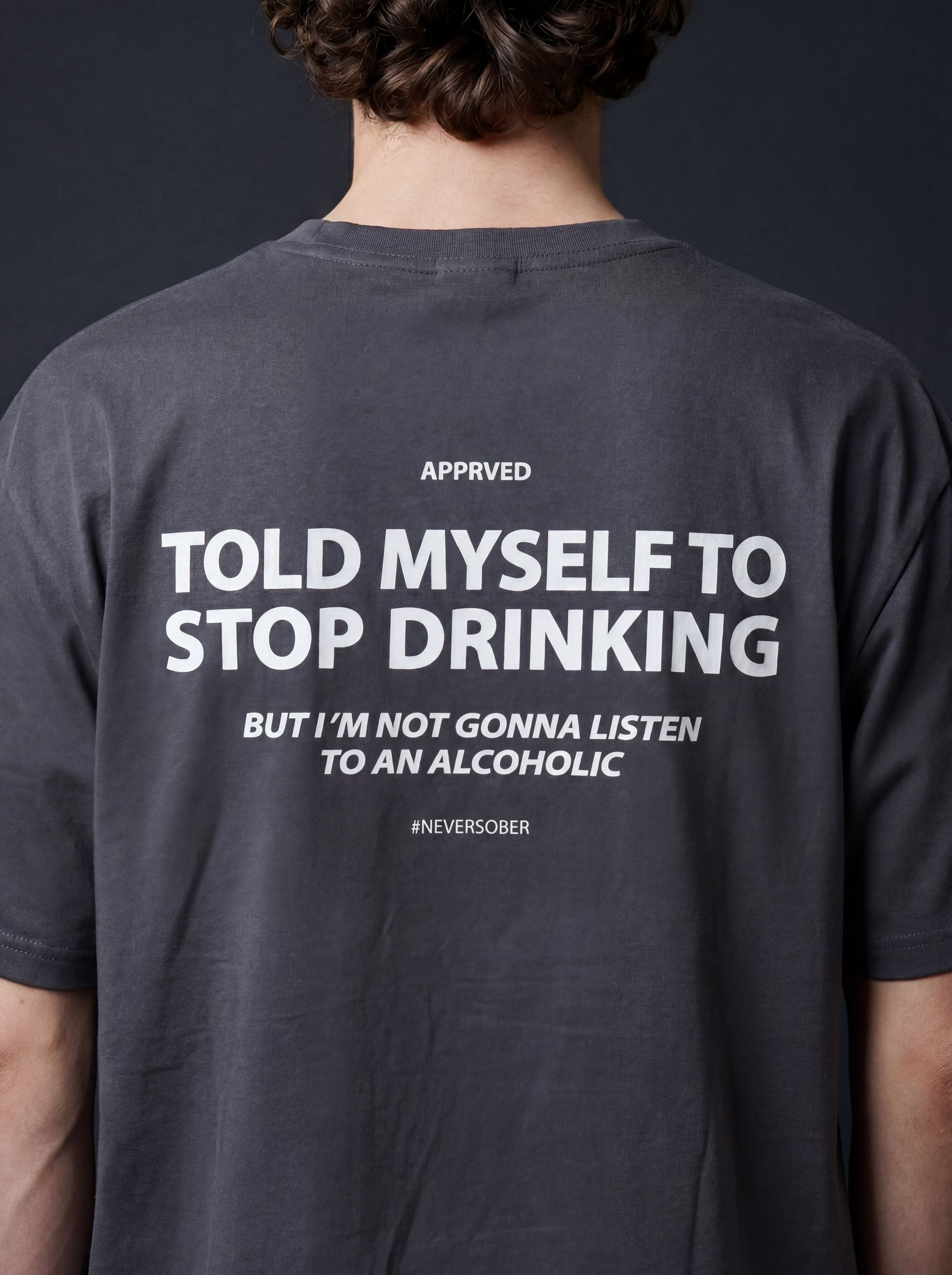 TOLD MYSELF TO STOP DRINKING BUT I'M NOT GONNA LISTEN TO AN ALCOHOLIC