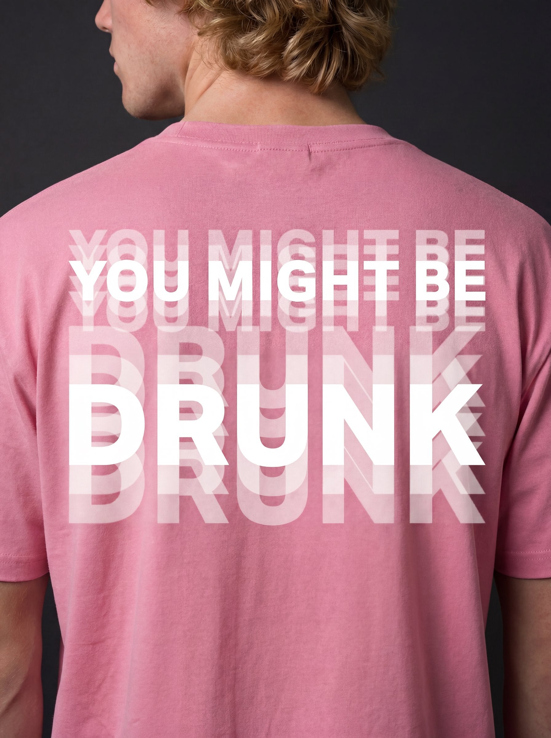 YOU MIGHT BE DRUNK