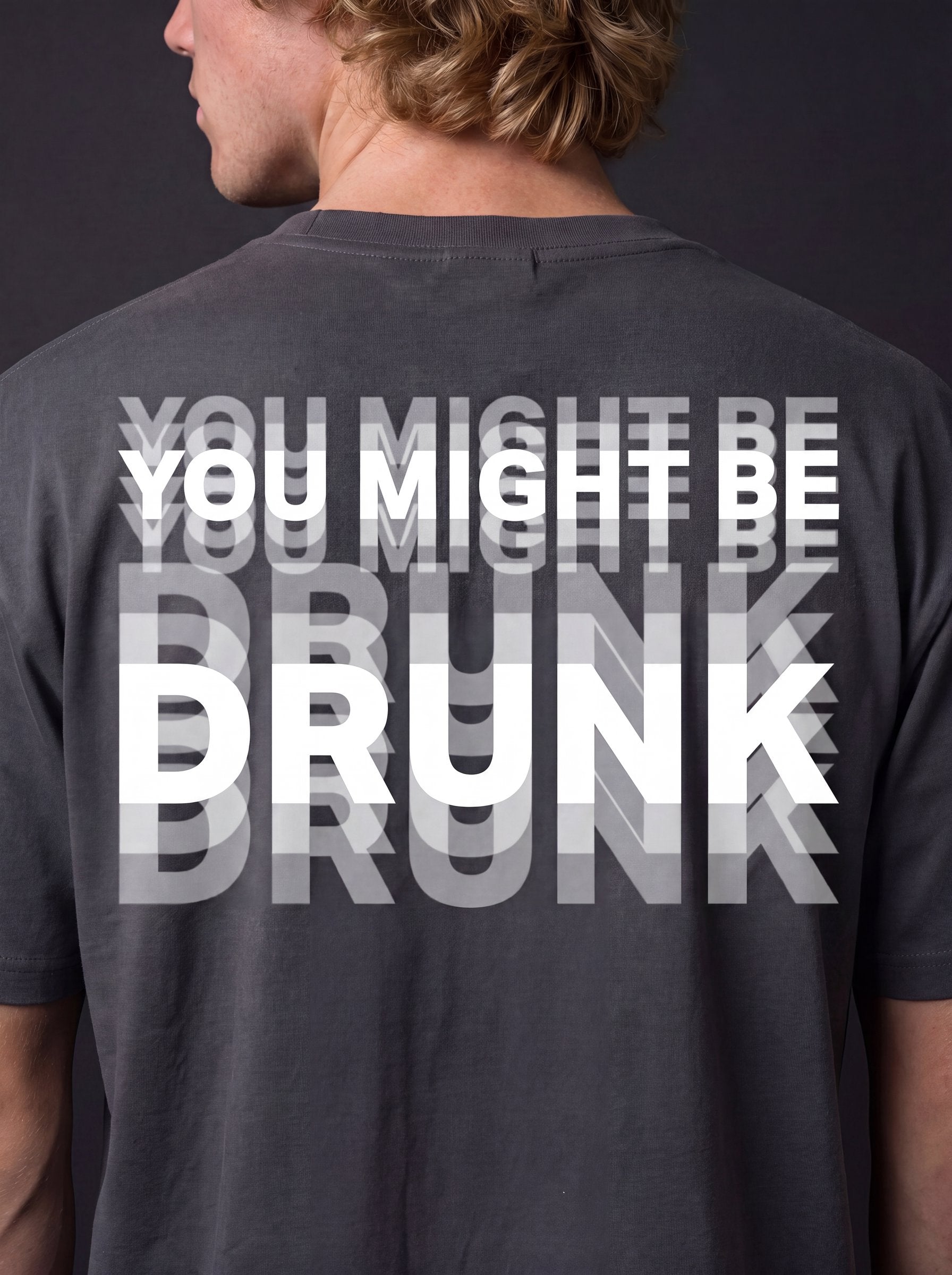 YOU MIGHT BE DRUNK