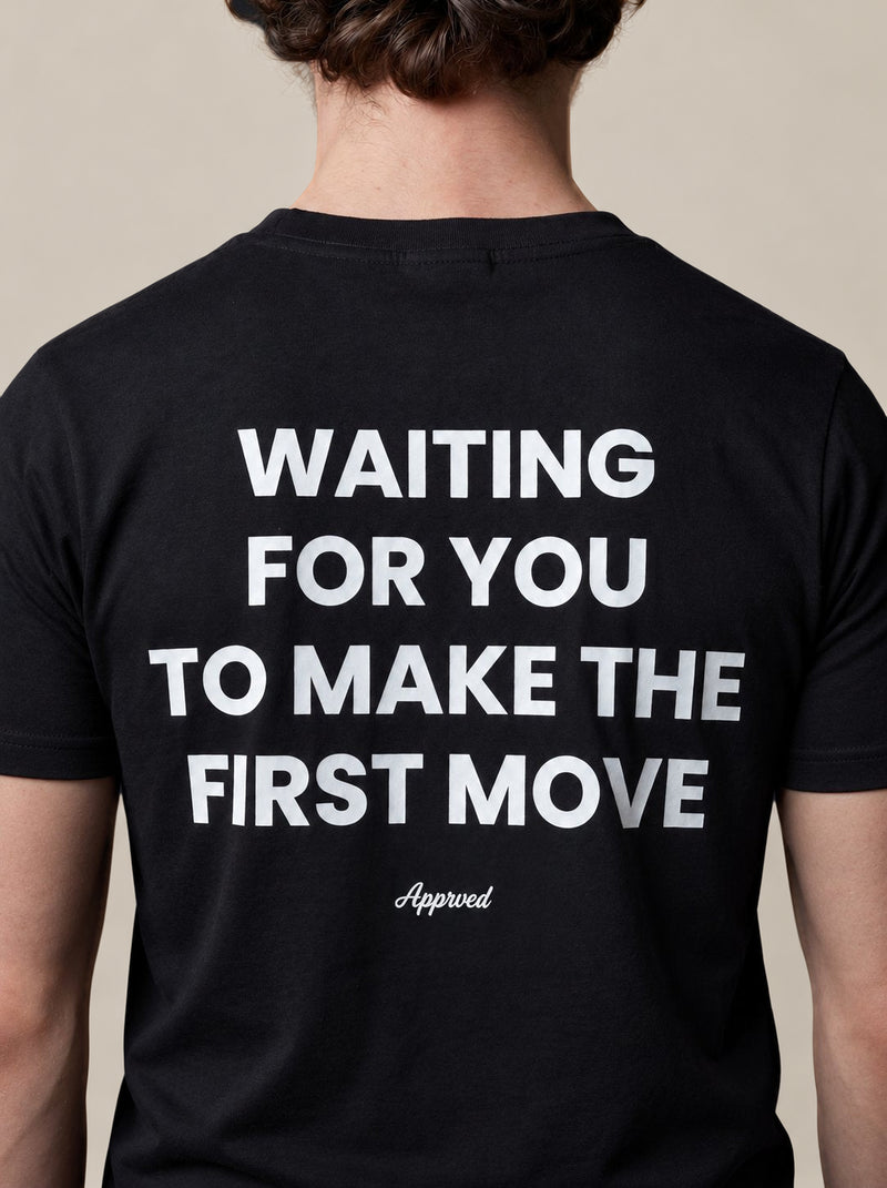 WAITING FOR YOU TO MAKE THE FIRST MOVE