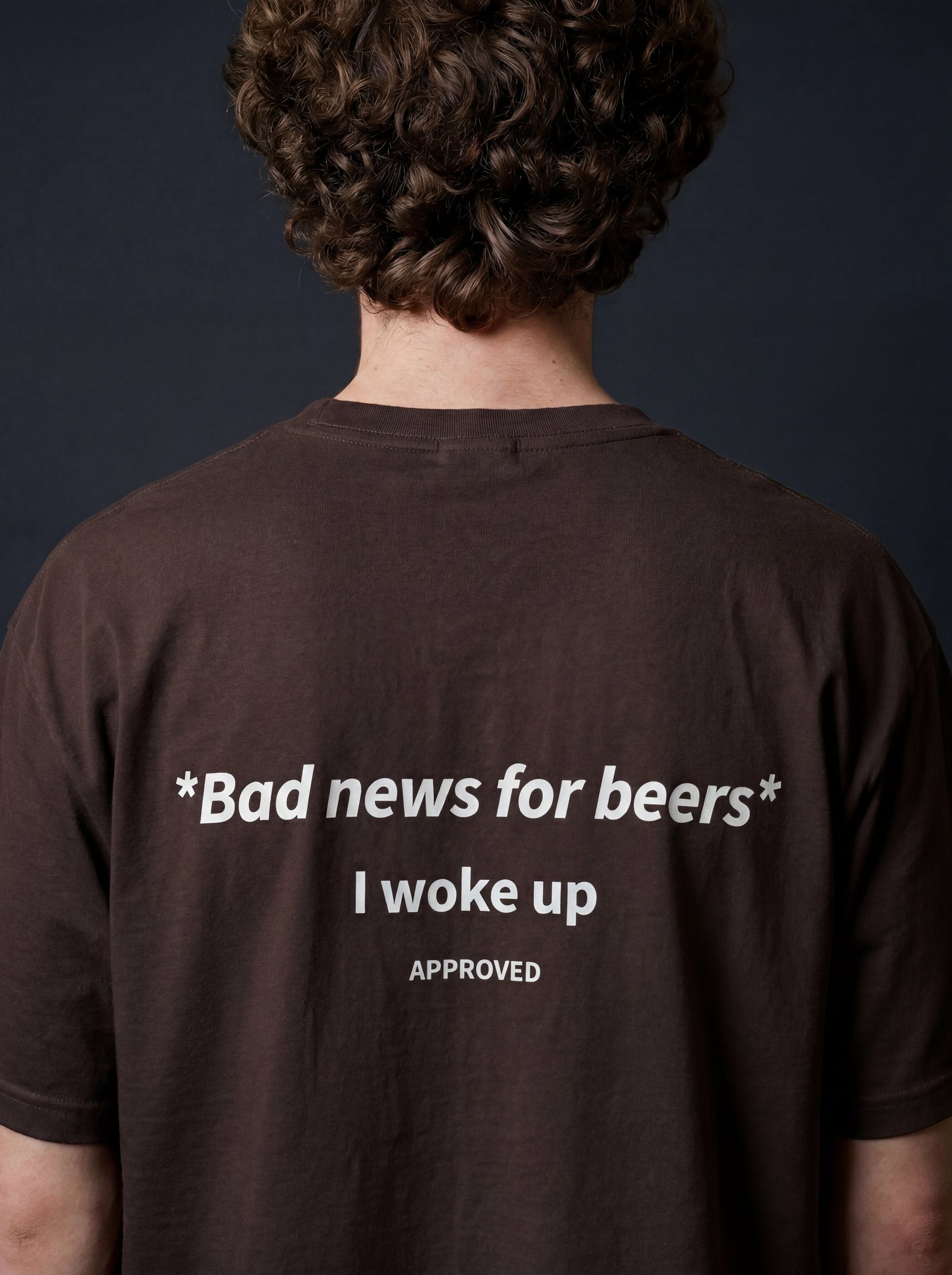 BAD NEWS FOR BEERS, I WOKE UP