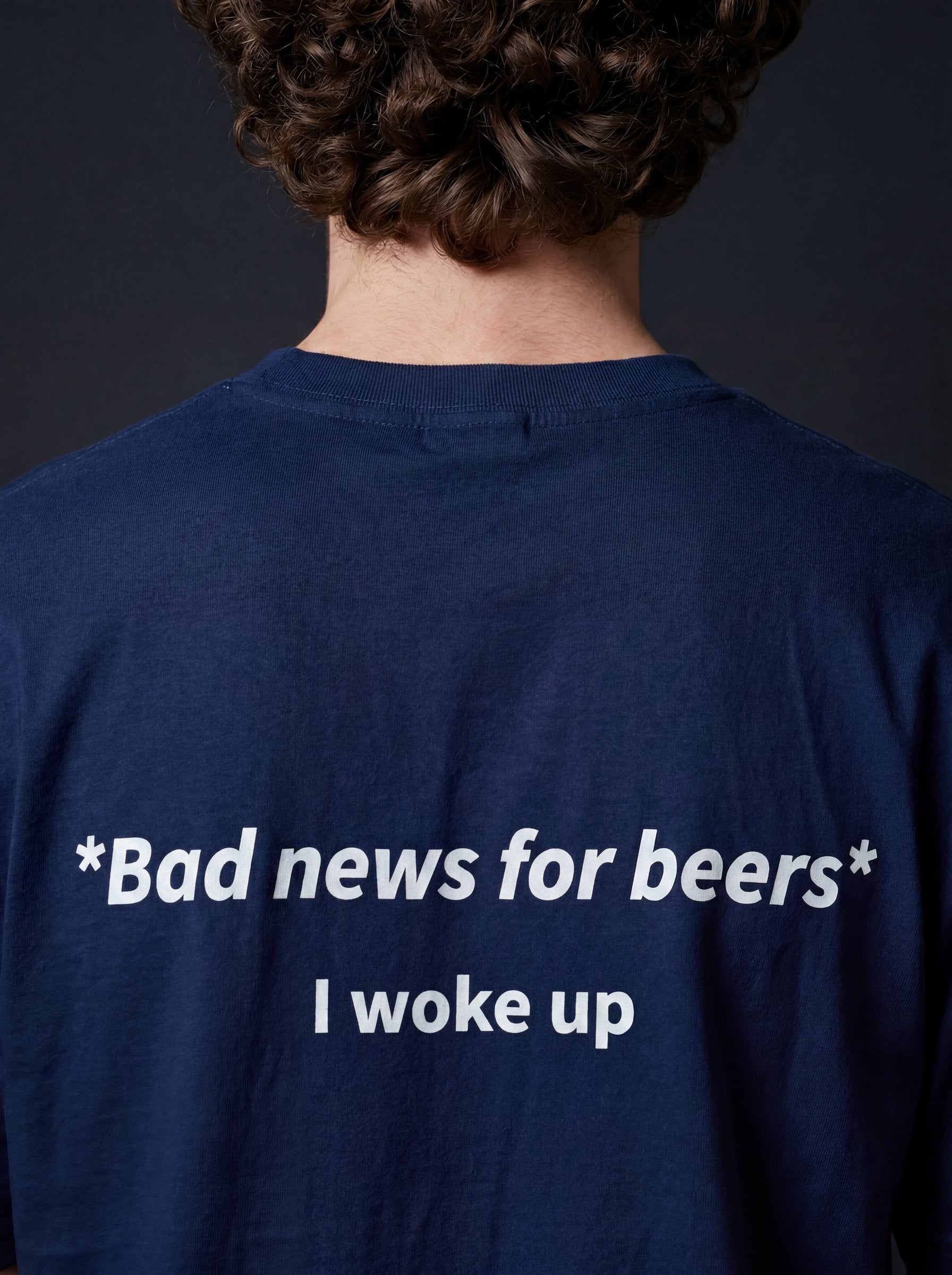 BAD NEWS FOR BEERS, I WOKE UP
