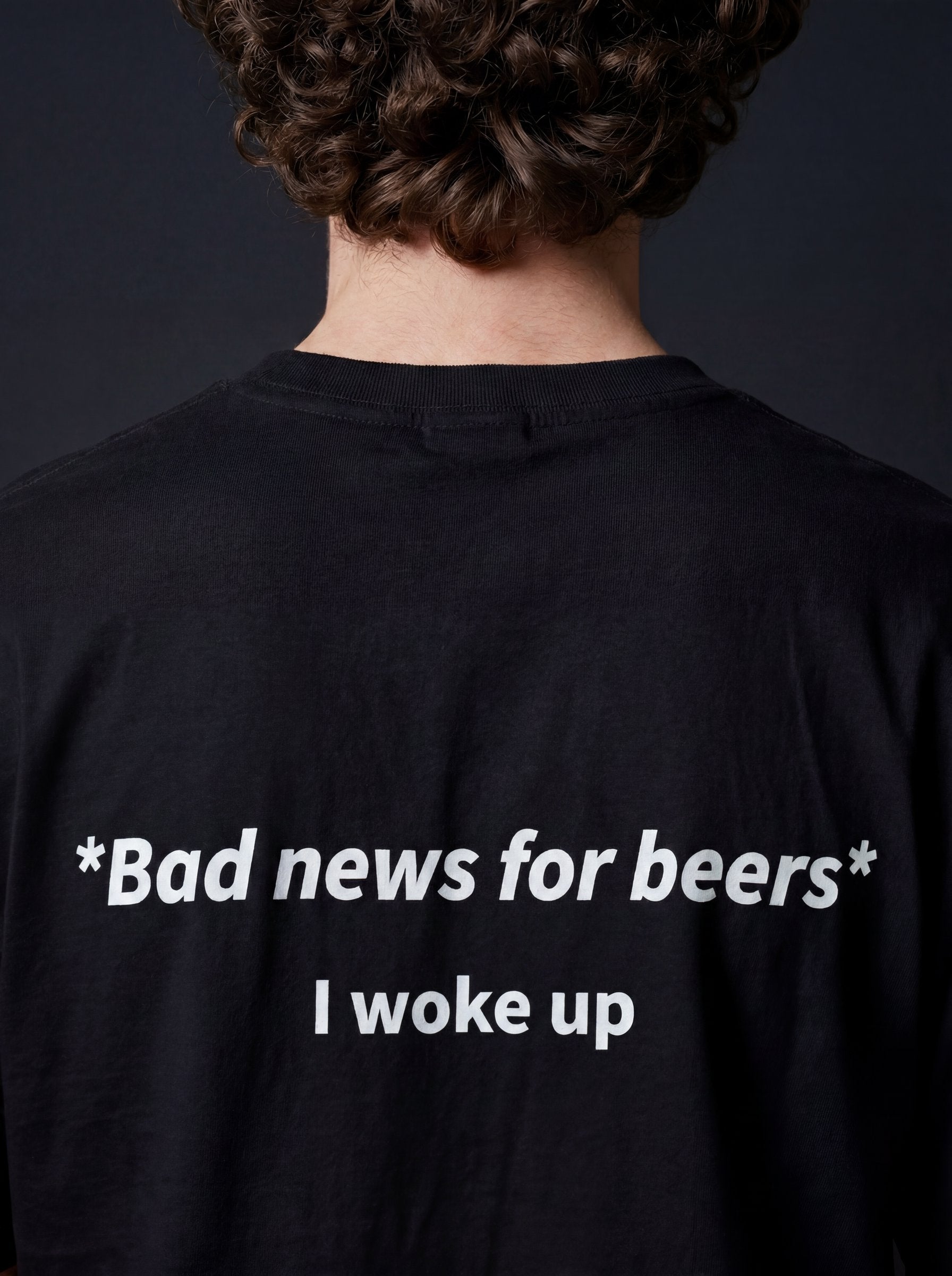 BAD NEWS FOR BEERS, I WOKE UP