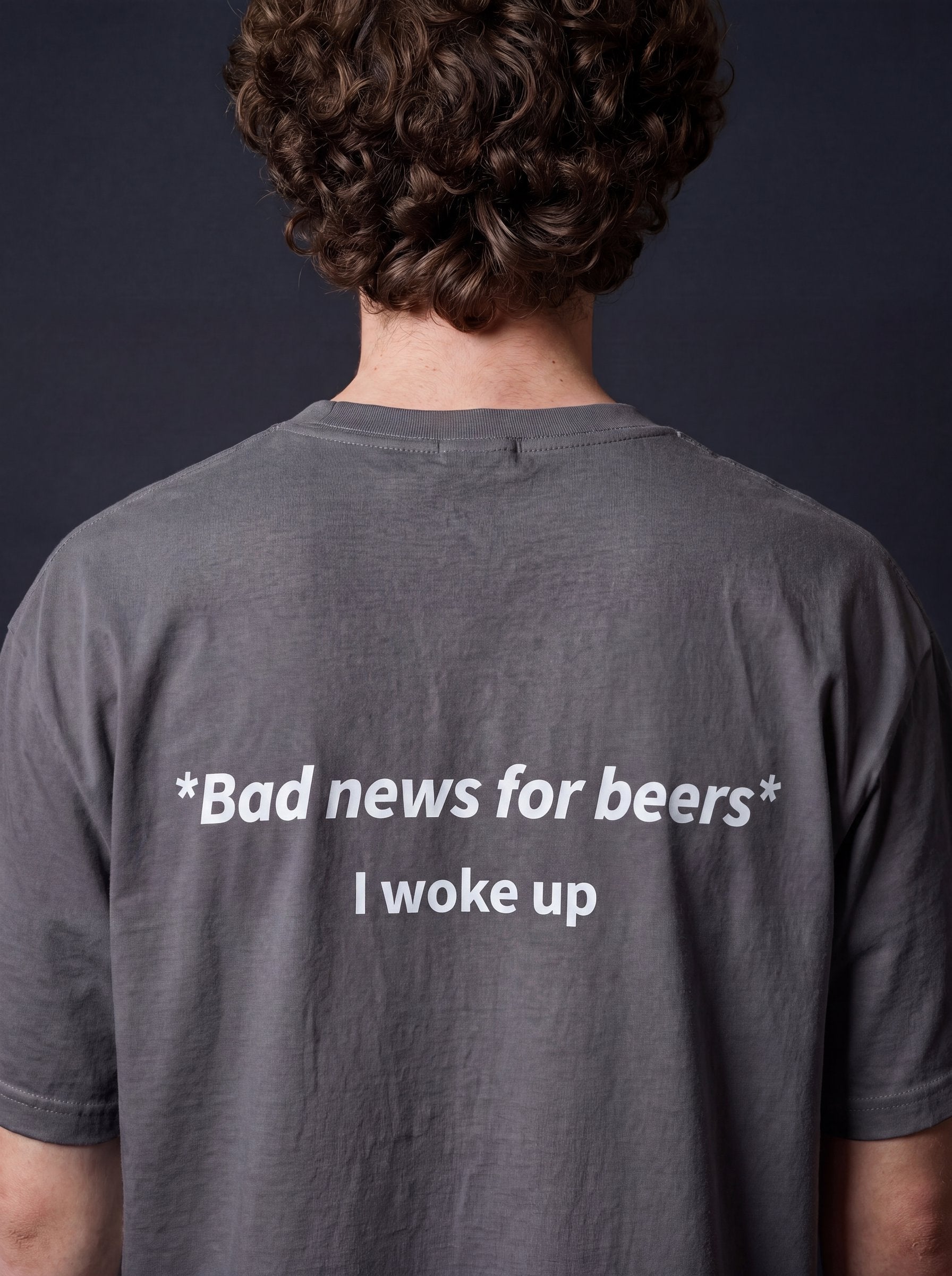 BAD NEWS FOR BEERS, I WOKE UP