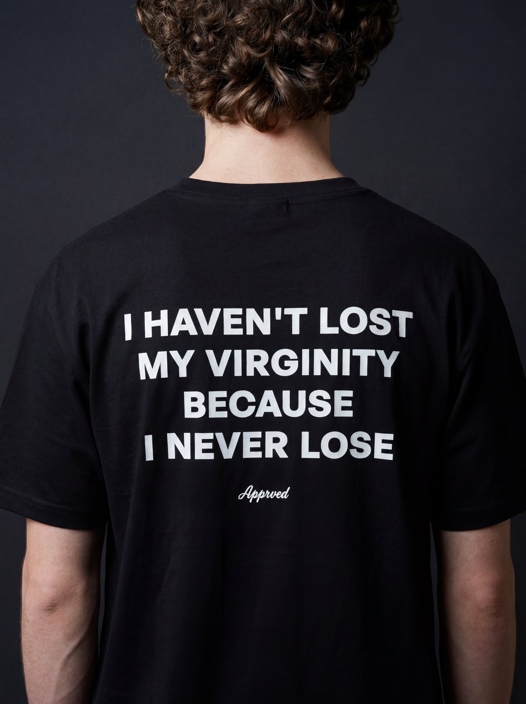 I HAVEN'T LOST MY VIRGINITY BECAUSE I NEVER LOSE