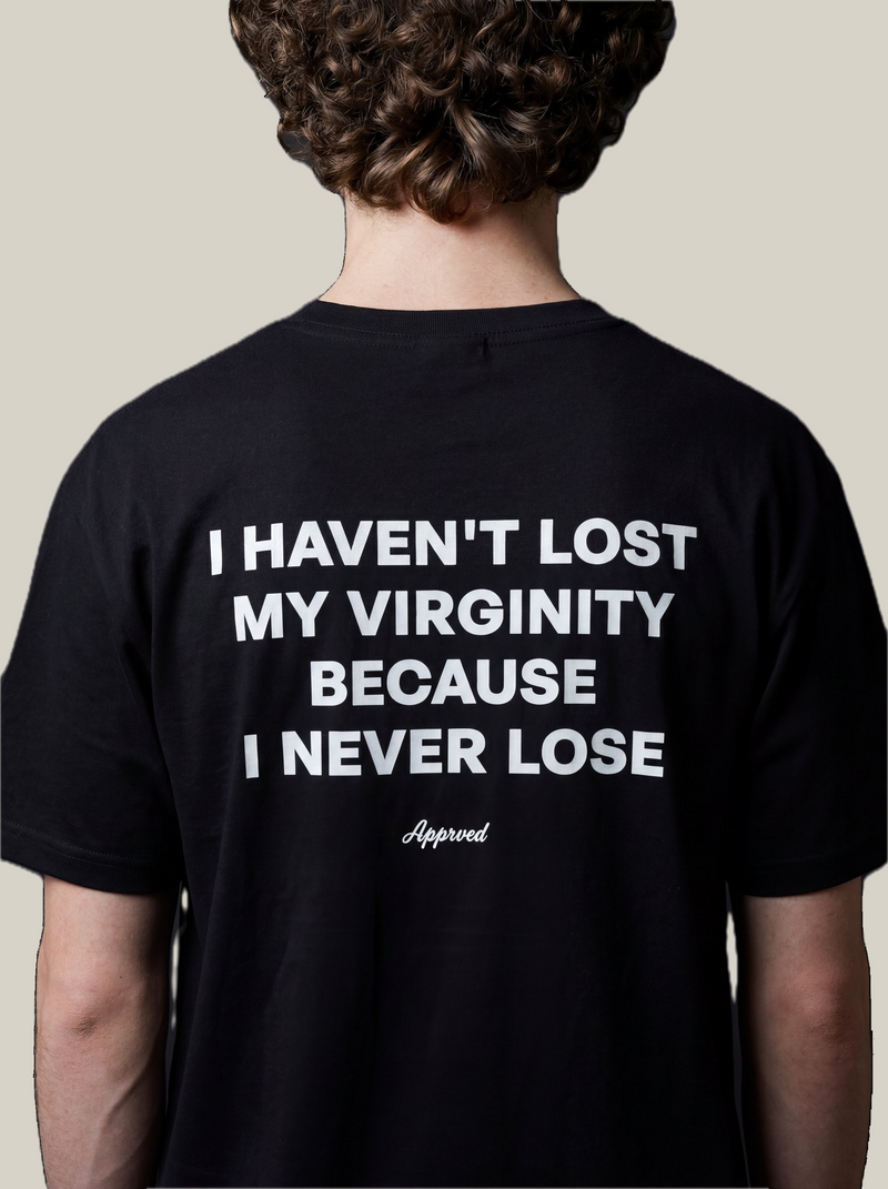 I HAVEN'T LOST MY VIRGINITY BECAUSE I NEVER LOSE
