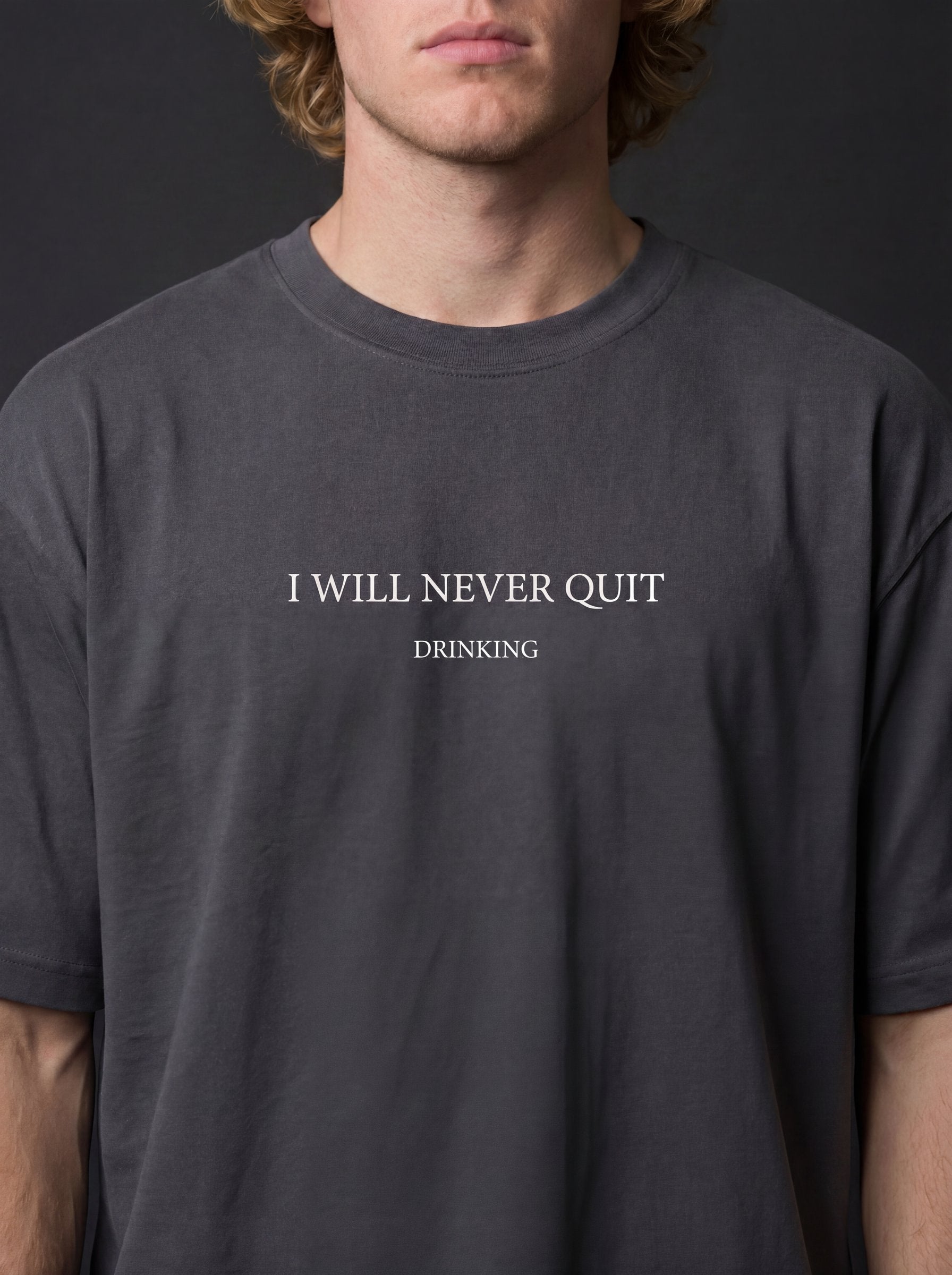 I WILL NEVER QUIT DRINKING