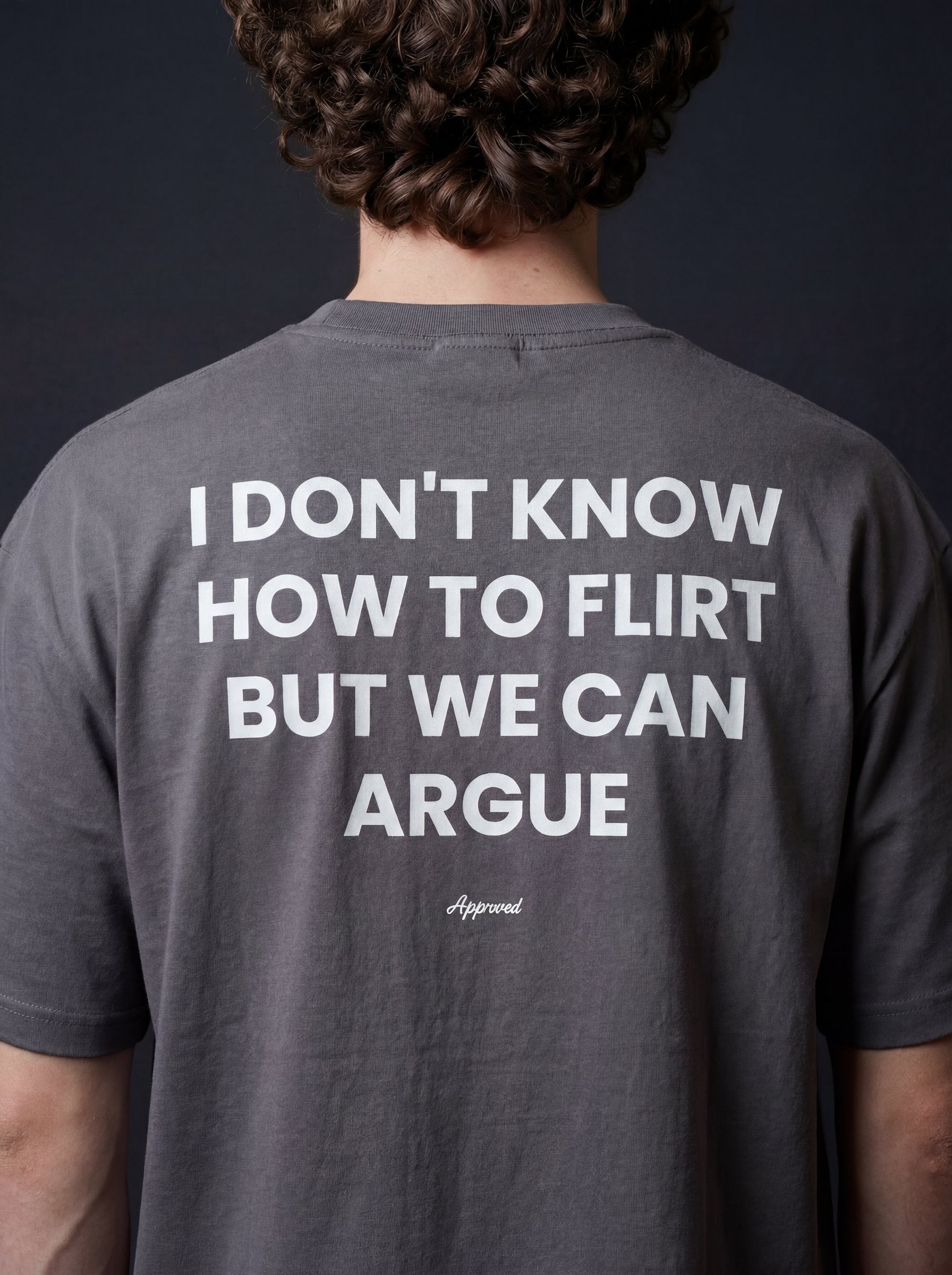 I DON'T KNOW HOW TO FLIRT BUT WE CAN ARGUE