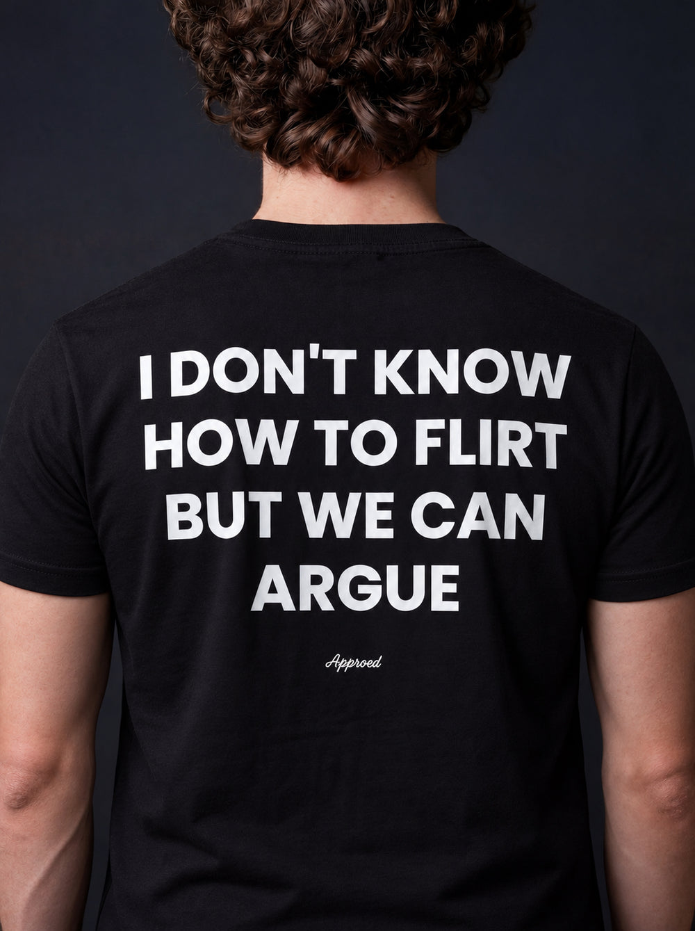 I DON'T KNOW HOW TO FLIRT BUT WE CAN ARGUE