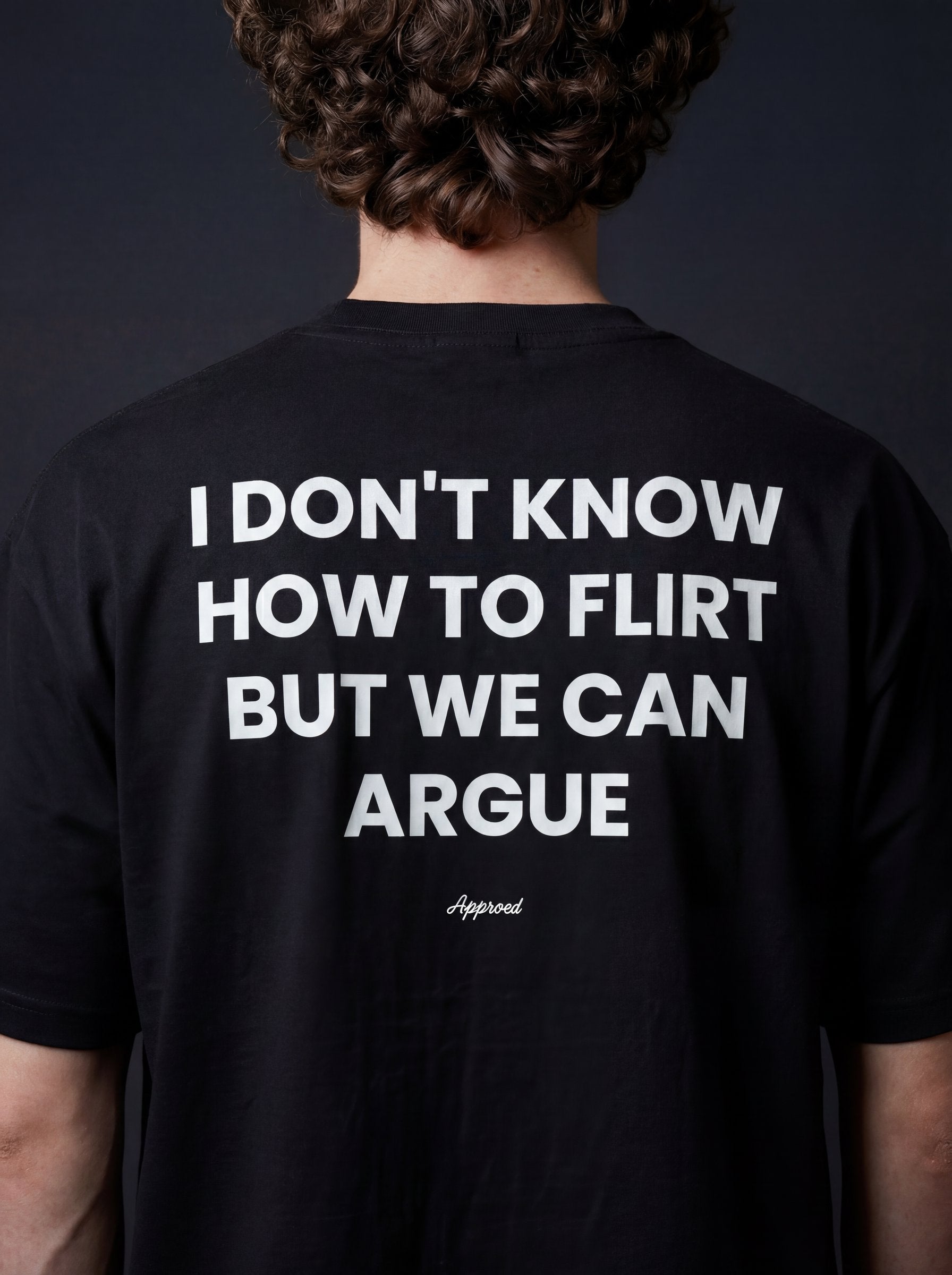 I DON'T KNOW HOW TO FLIRT BUT WE CAN ARGUE