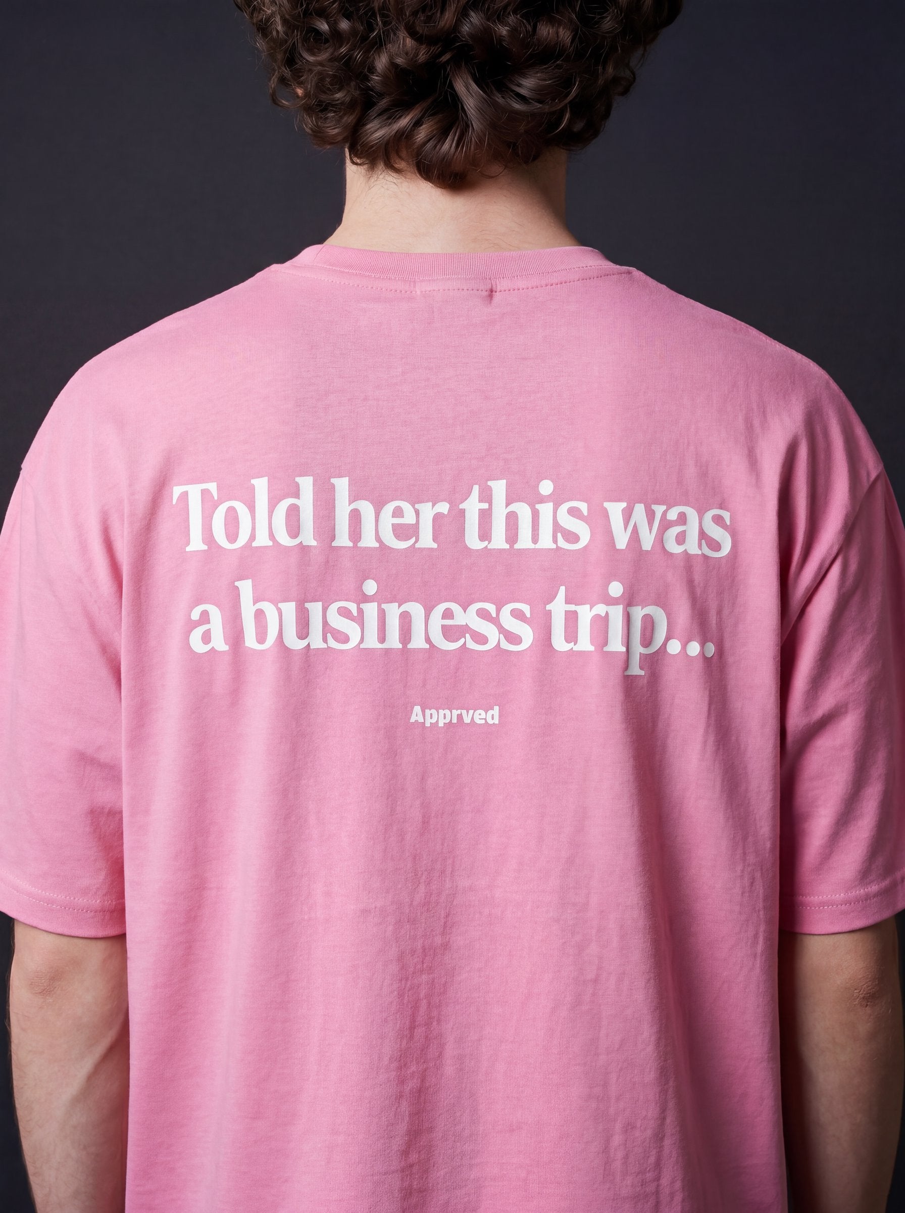 TOLD HER THIS WAS A BUSINESS TRIP
