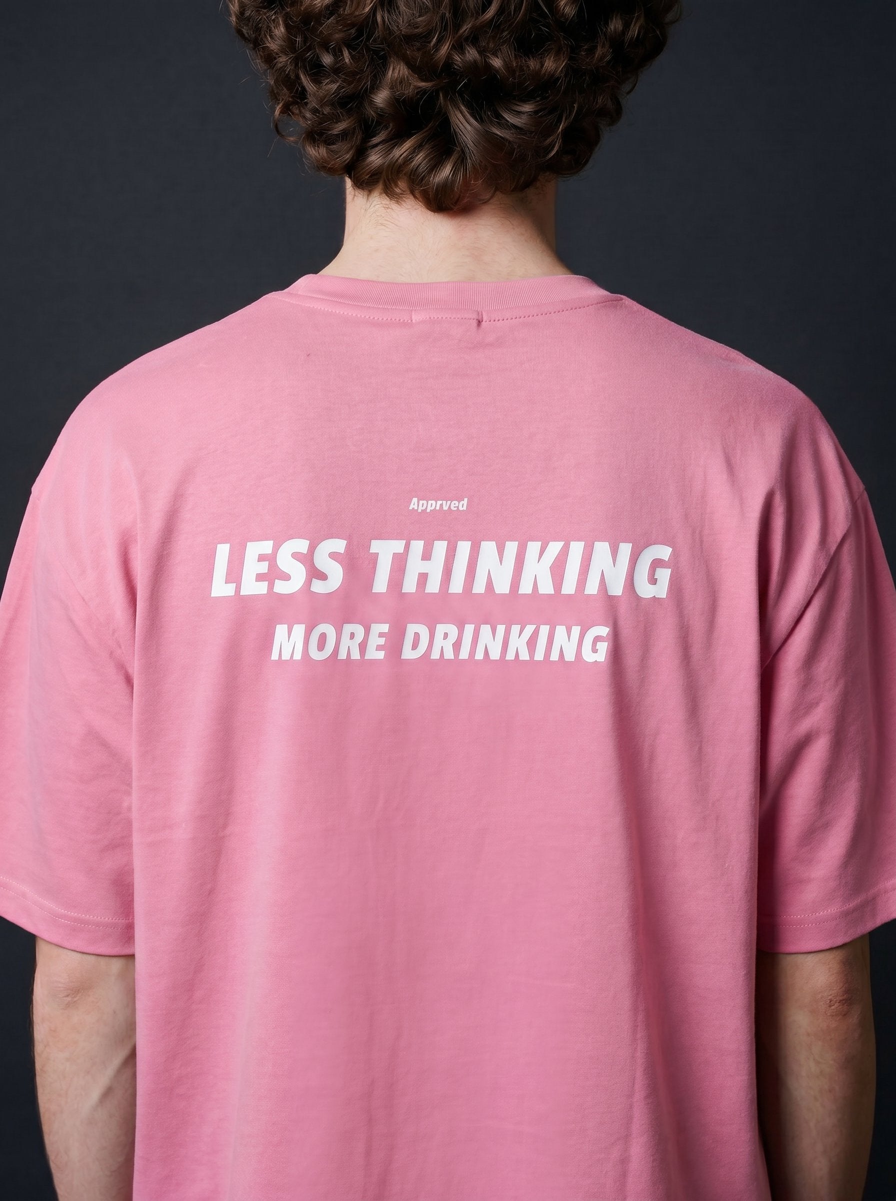 LESS THINKING MORE DRINKING