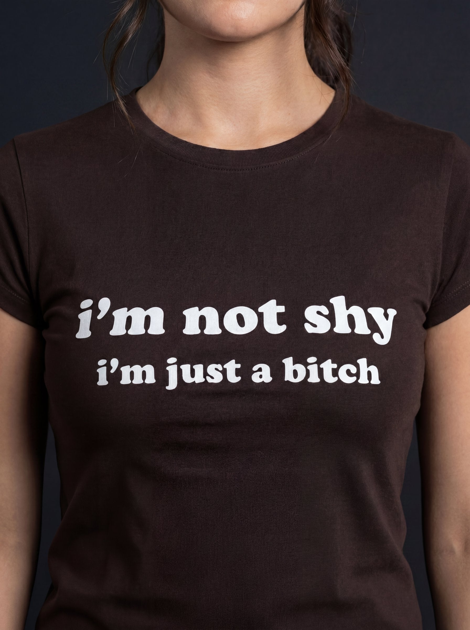 I'm Not Shy I'm Just A Bitch
