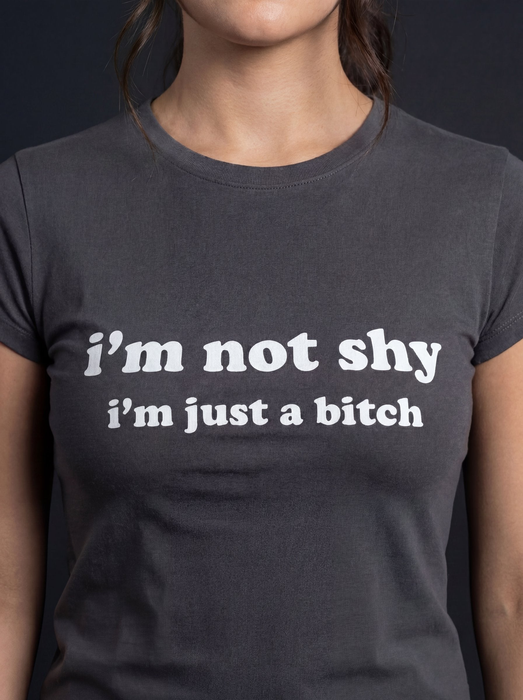 I'm Not Shy I'm Just A Bitch