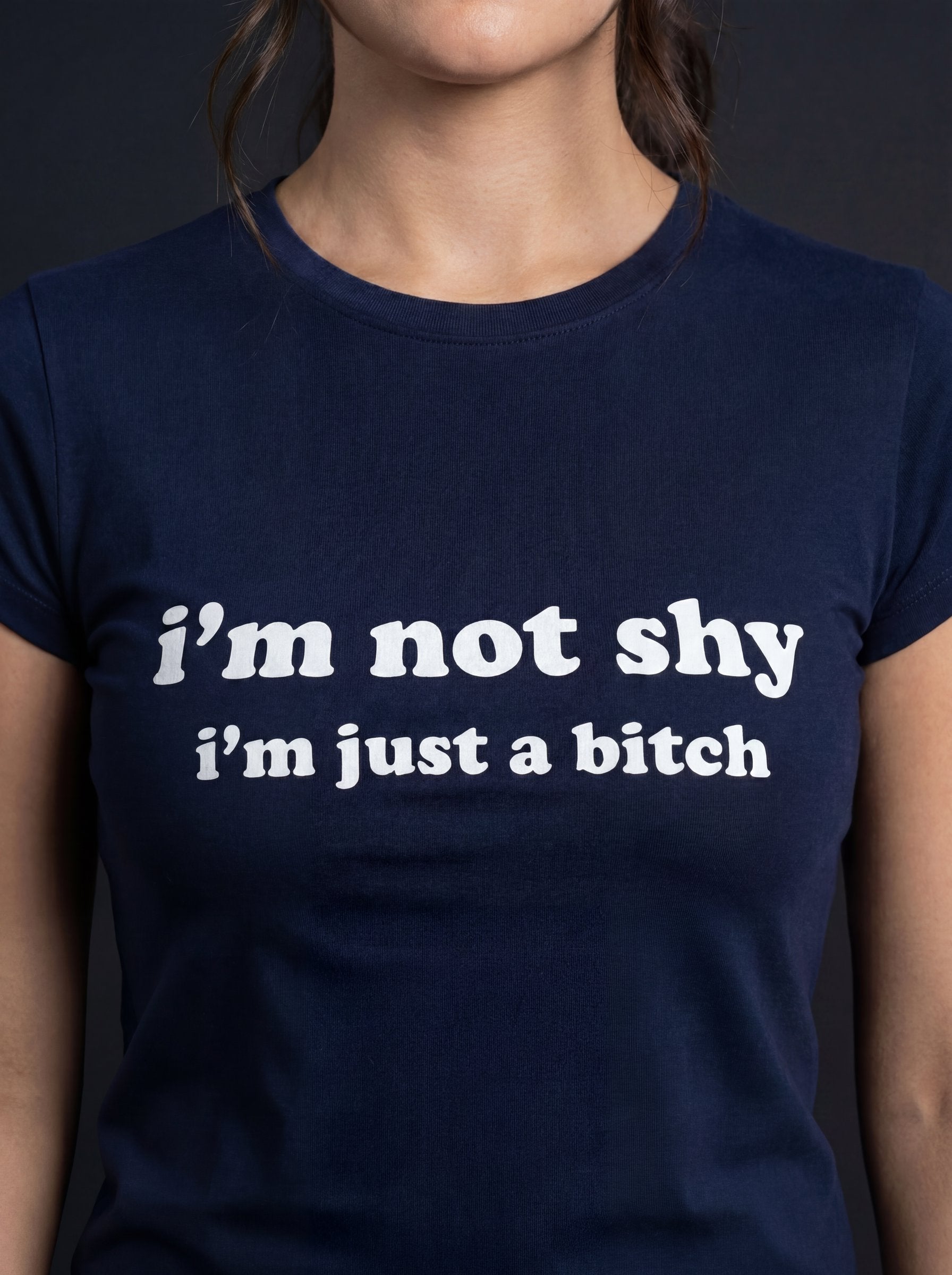 I'm Not Shy I'm Just A Bitch