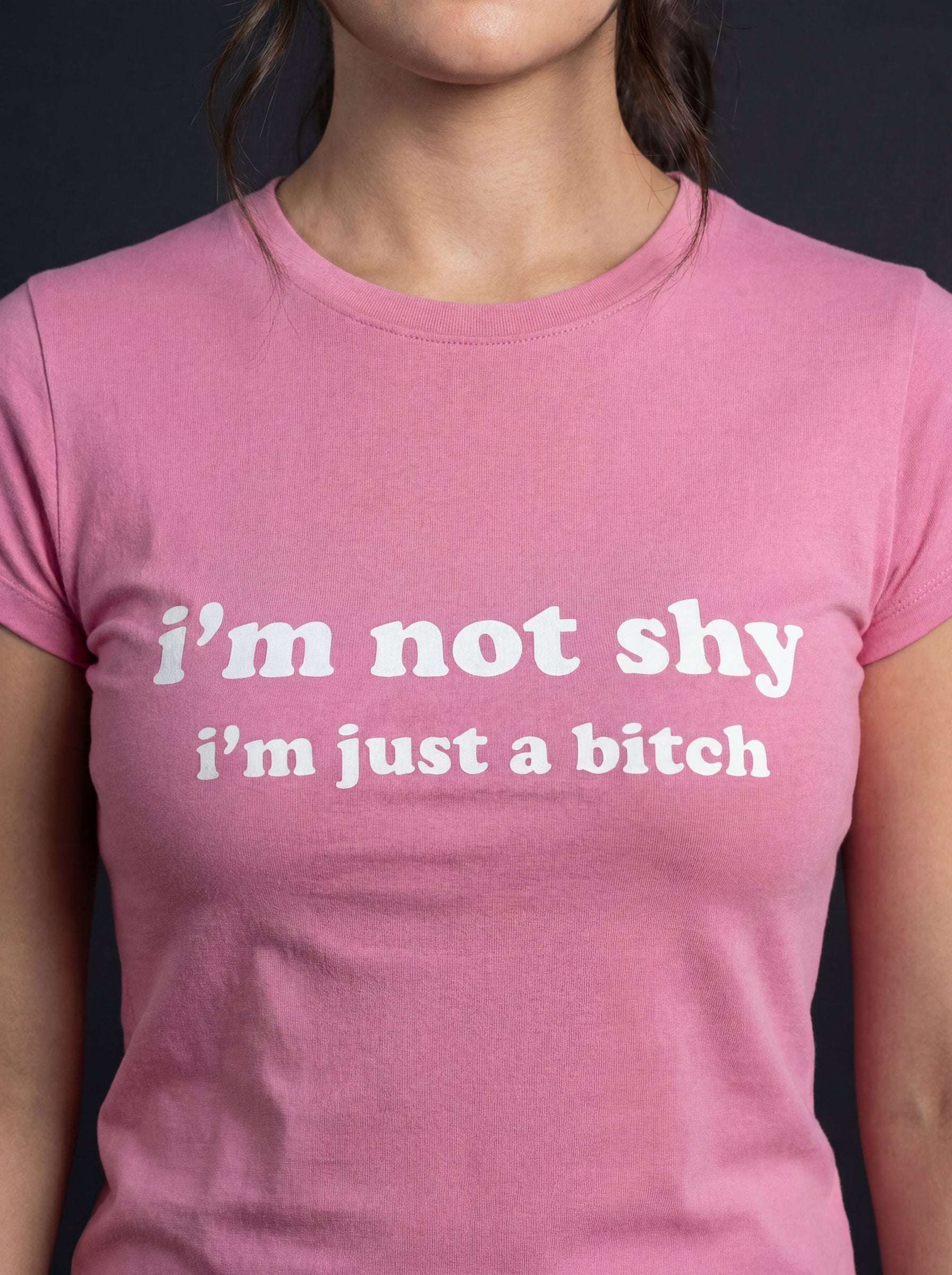 I'm Not Shy I'm Just A Bitch