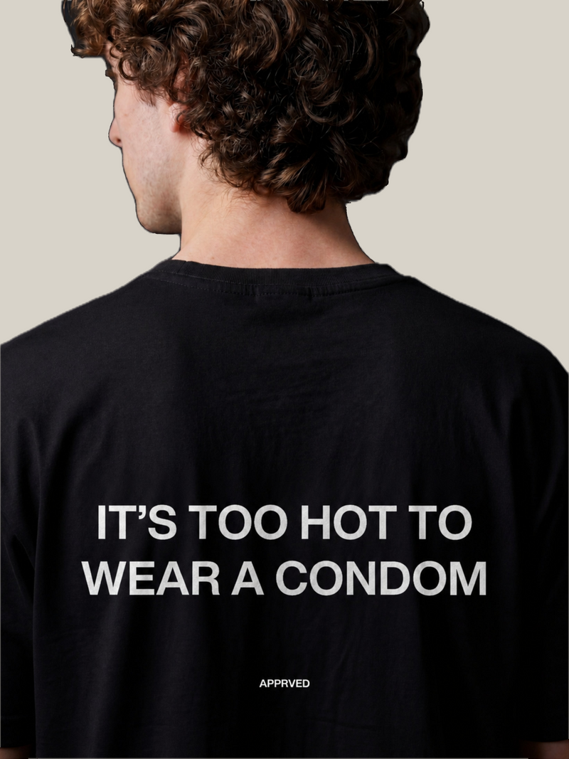 IT’S TOO HOT TO WEAR A CONDOM