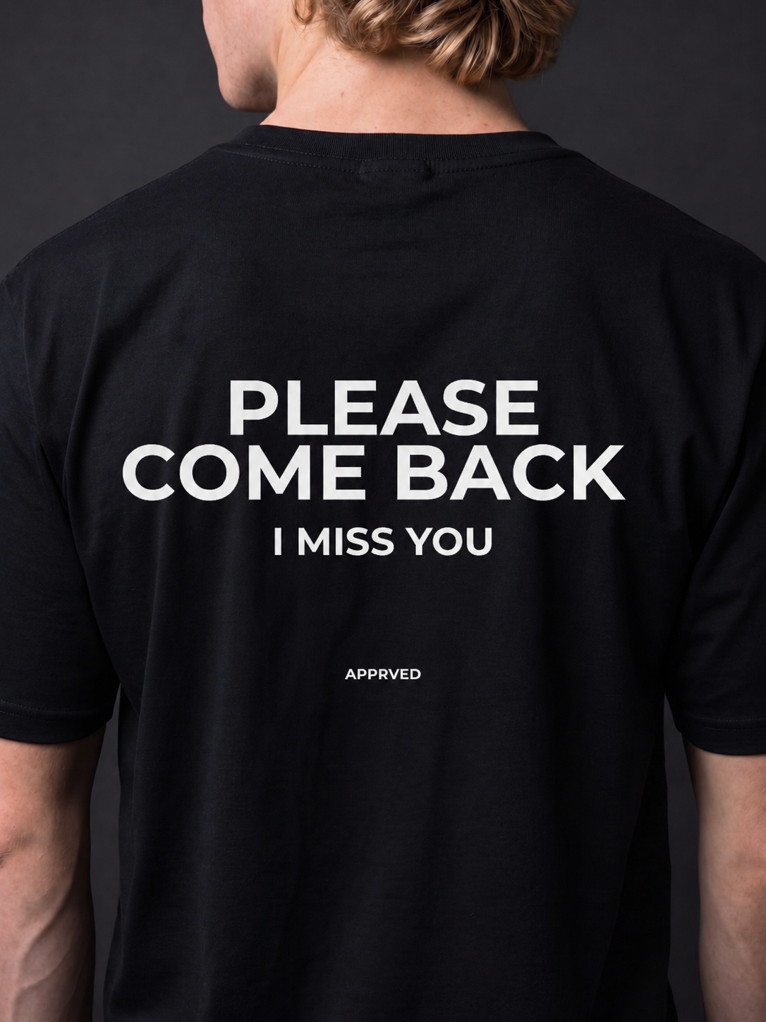 PLEASE COME BACK I MISS YOU
