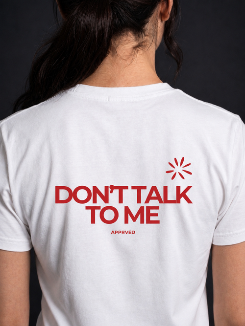 DON’T TALK TO ME