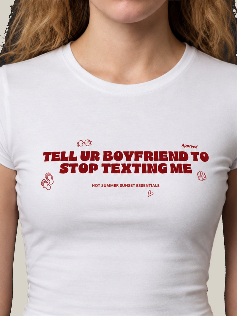 TELL UR BOYFRIEND TO STOP TEXTING ME