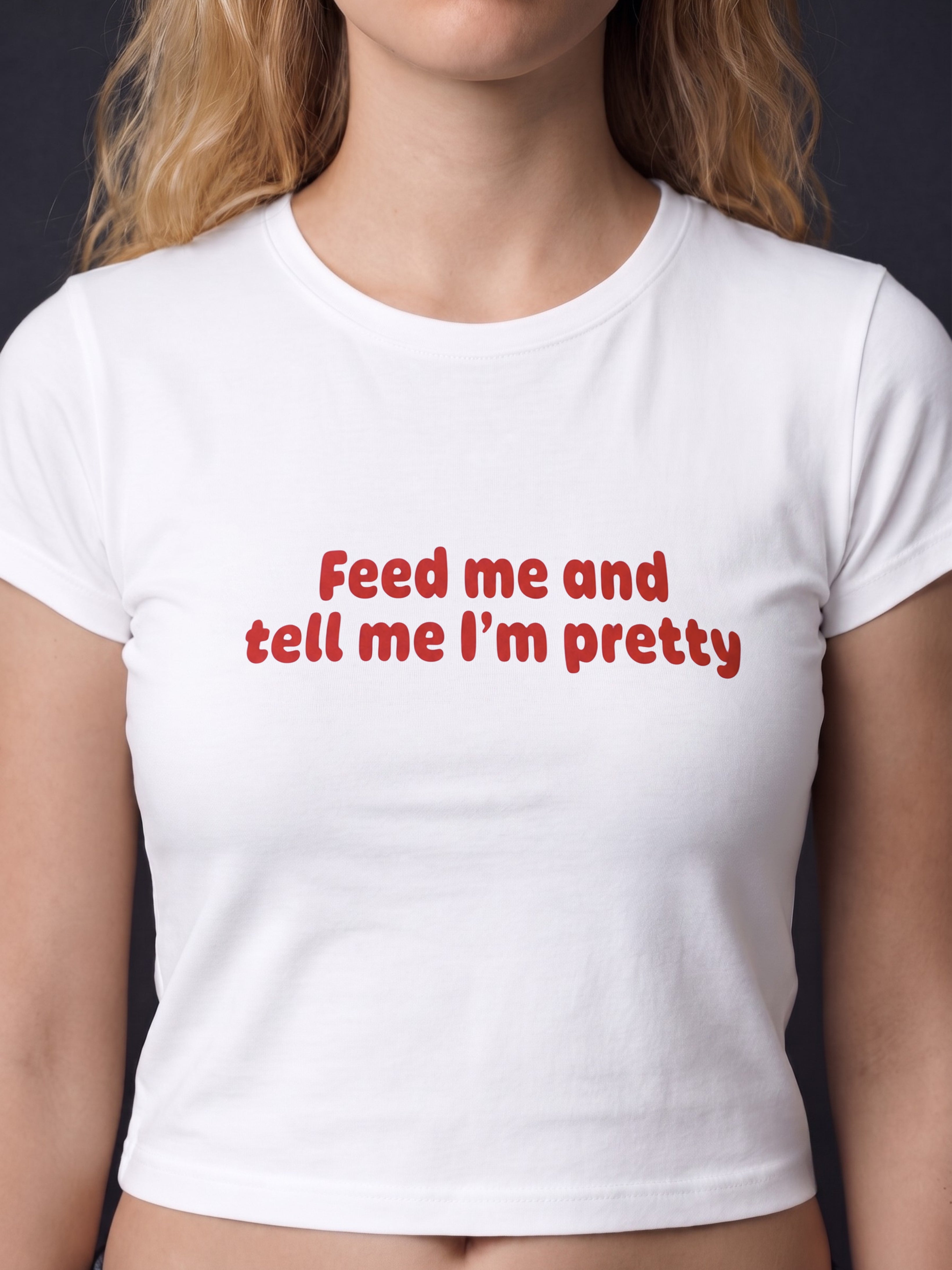 Feed Me And Tell Me I'm Pretty