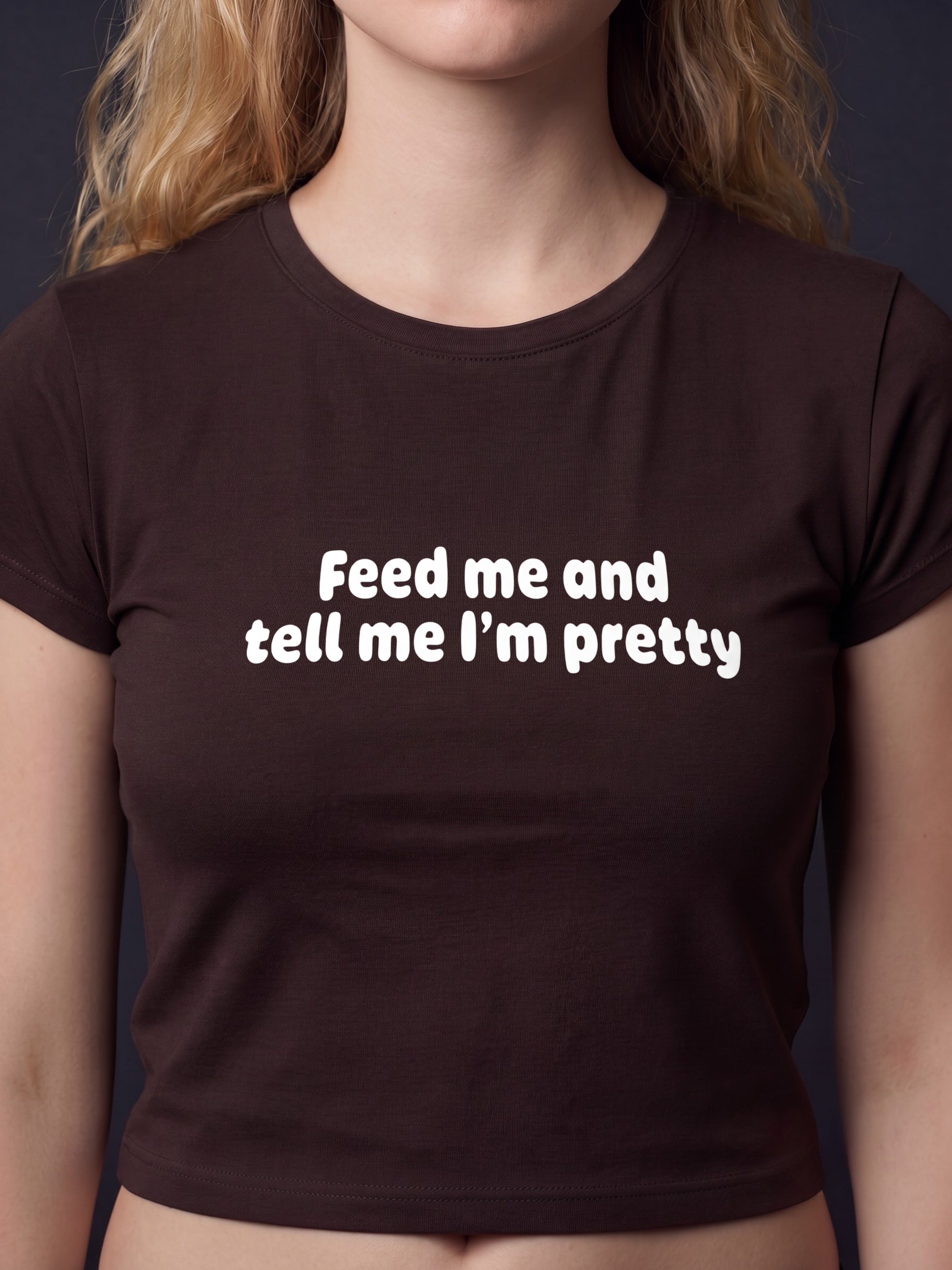 Feed Me And Tell Me I'm Pretty