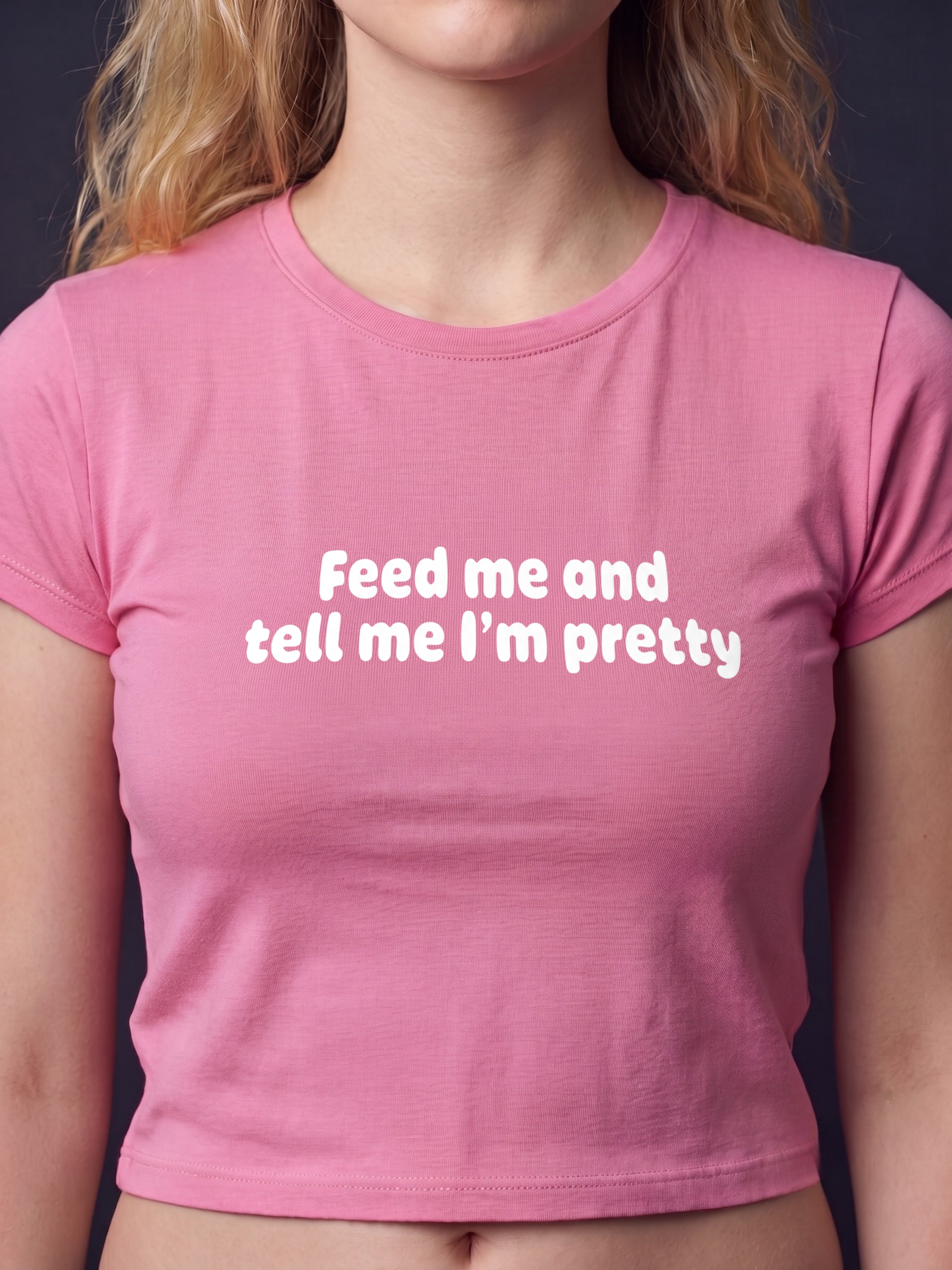 Feed Me And Tell Me I'm Pretty