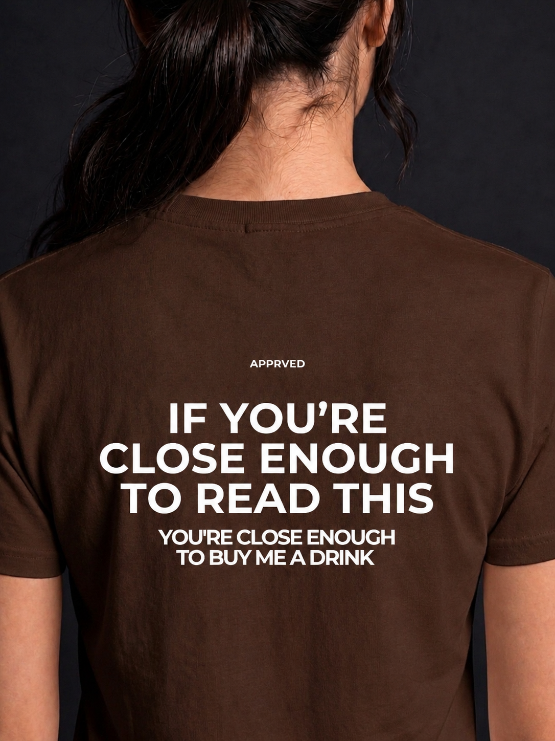 IF YOU’RE CLOSE ENOUGH TO READ THIS, YOU'RE CLOSE ENOUGH TO BUY ME A DRINK