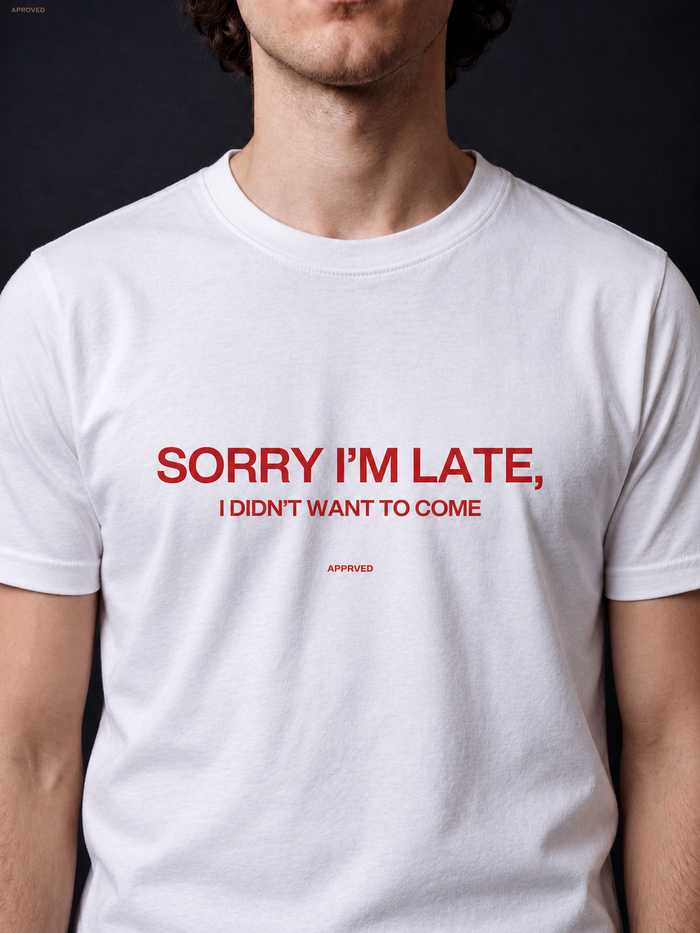 SORRY I'M LATE, I DIDN'T WANT TO COME - MENS