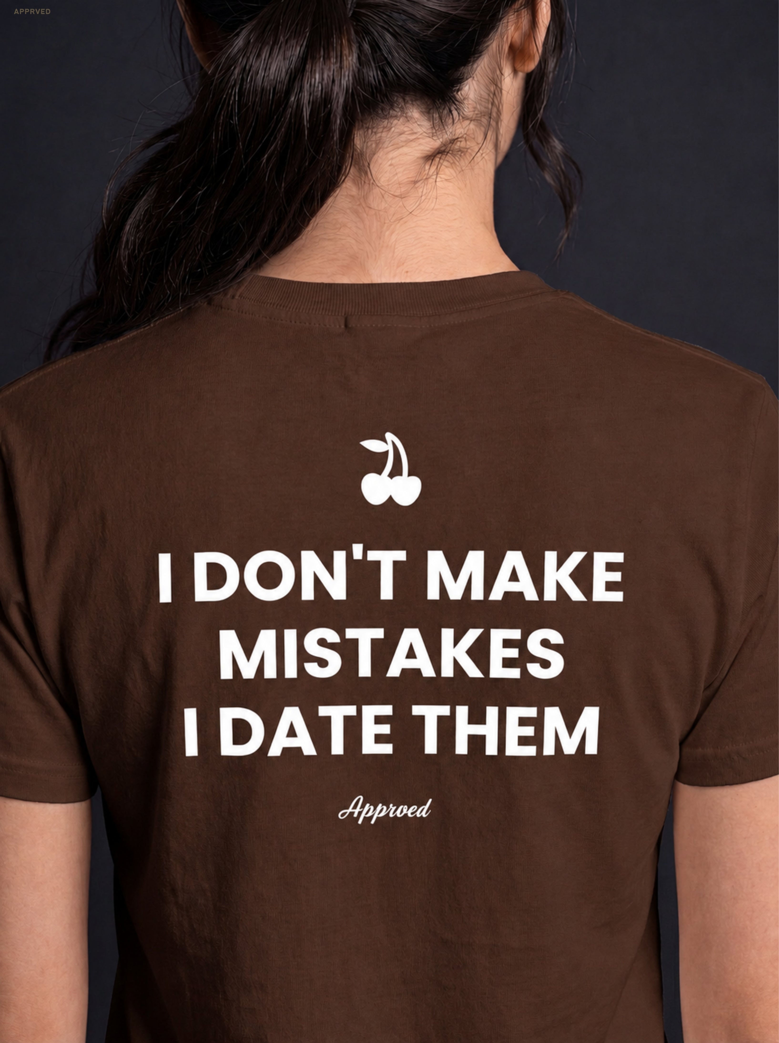 I DON'T MAKE MISTAKES I DATE THEM
