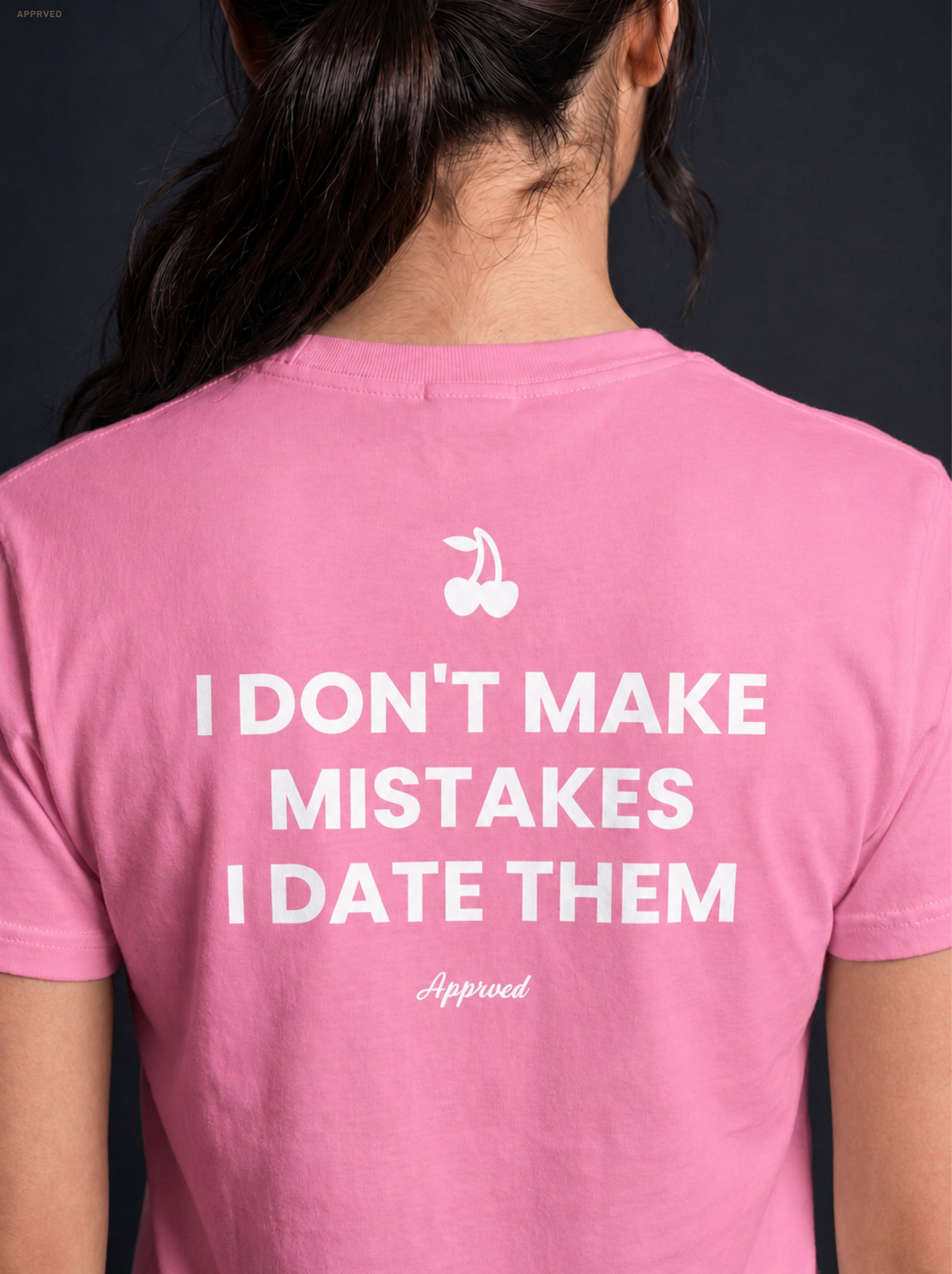 I DON'T MAKE MISTAKES I DATE THEM