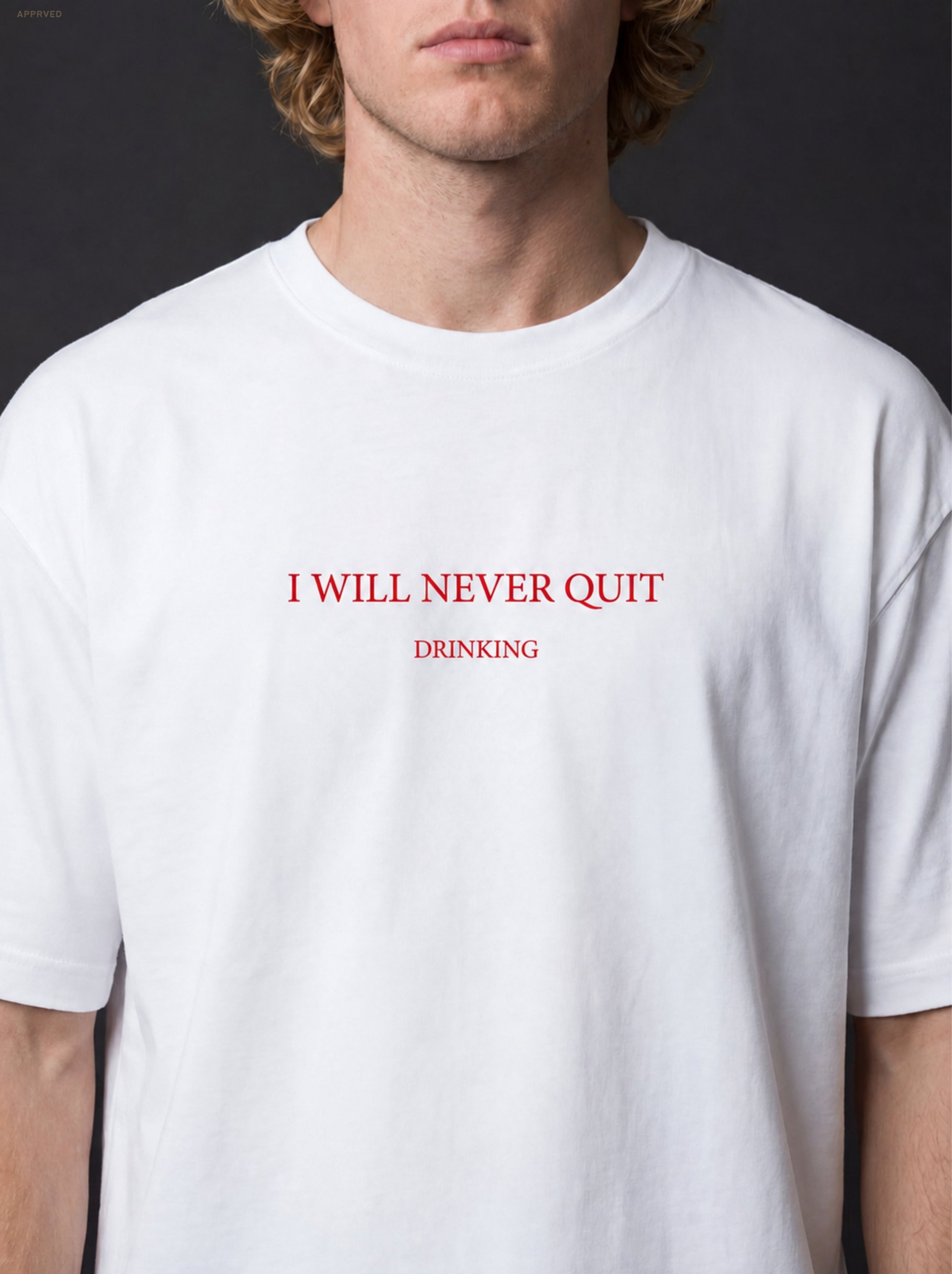 I WILL NEVER QUIT DRINKING