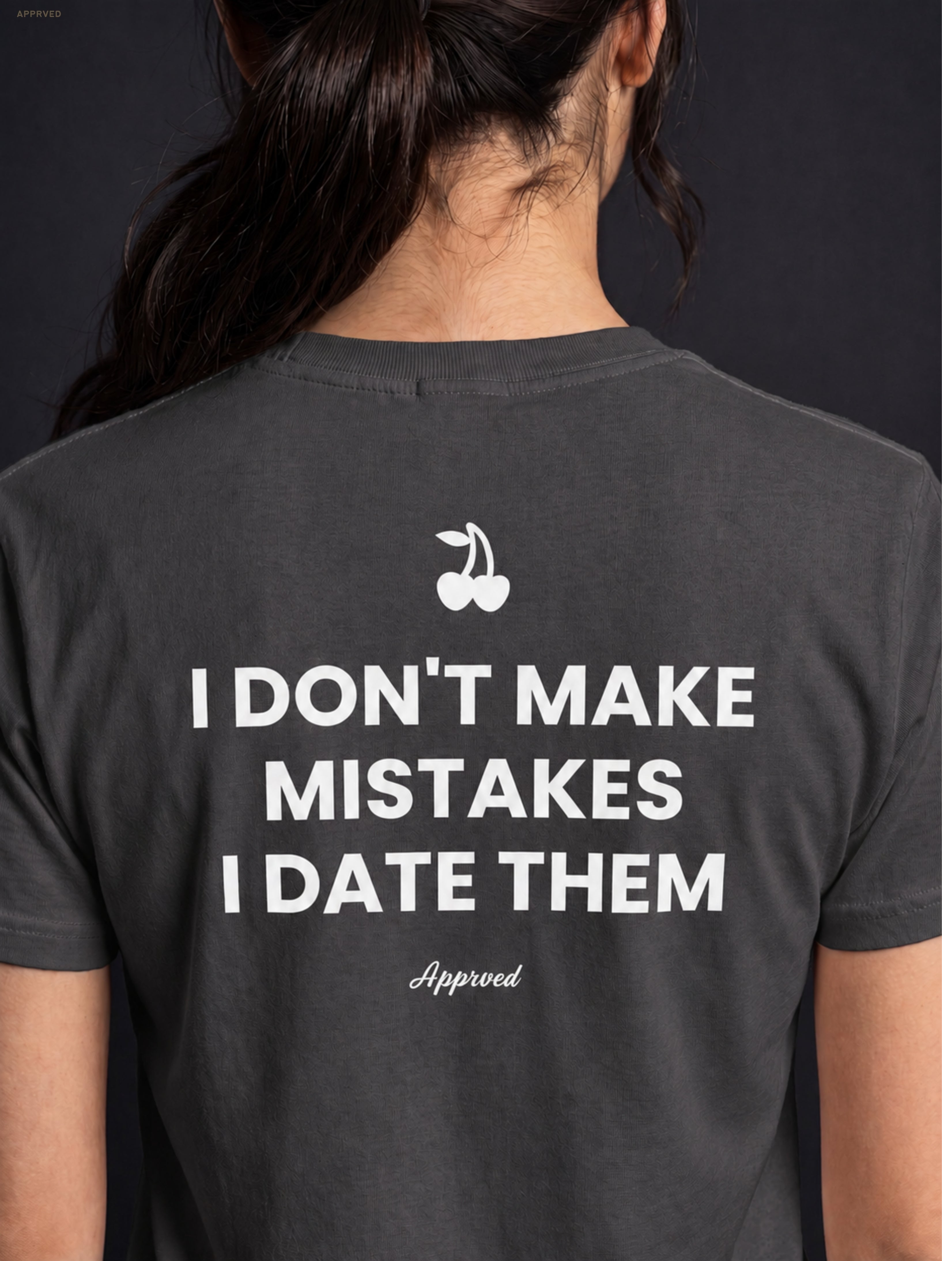 I DON'T MAKE MISTAKES I DATE THEM
