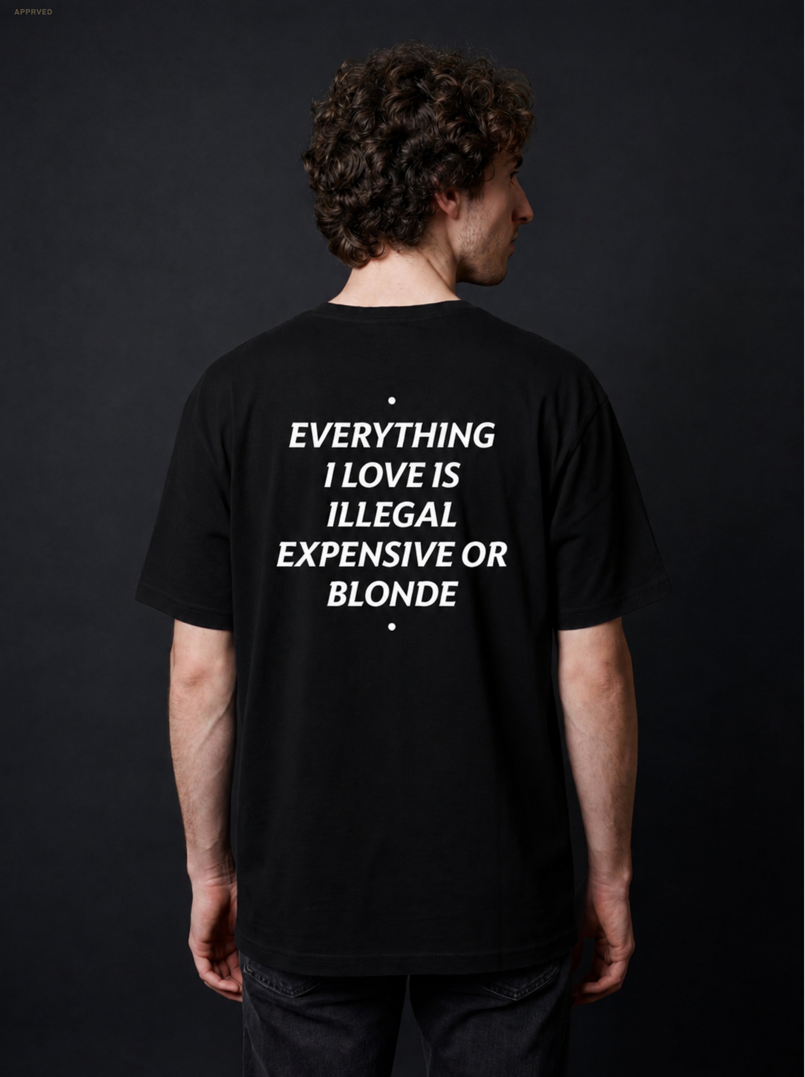 EVERYTHING I LOVE IS ILLEGAL, EXPENSIVE OR BLONDE