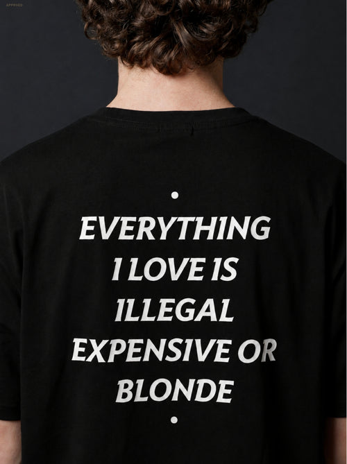 EVERYTHING I LOVE IS ILLEGAL, EXPENSIVE OR BLONDE