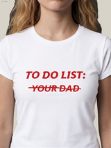 TO DO LIST: Y̶O̶U̶R̶ D̶A̶D̶
