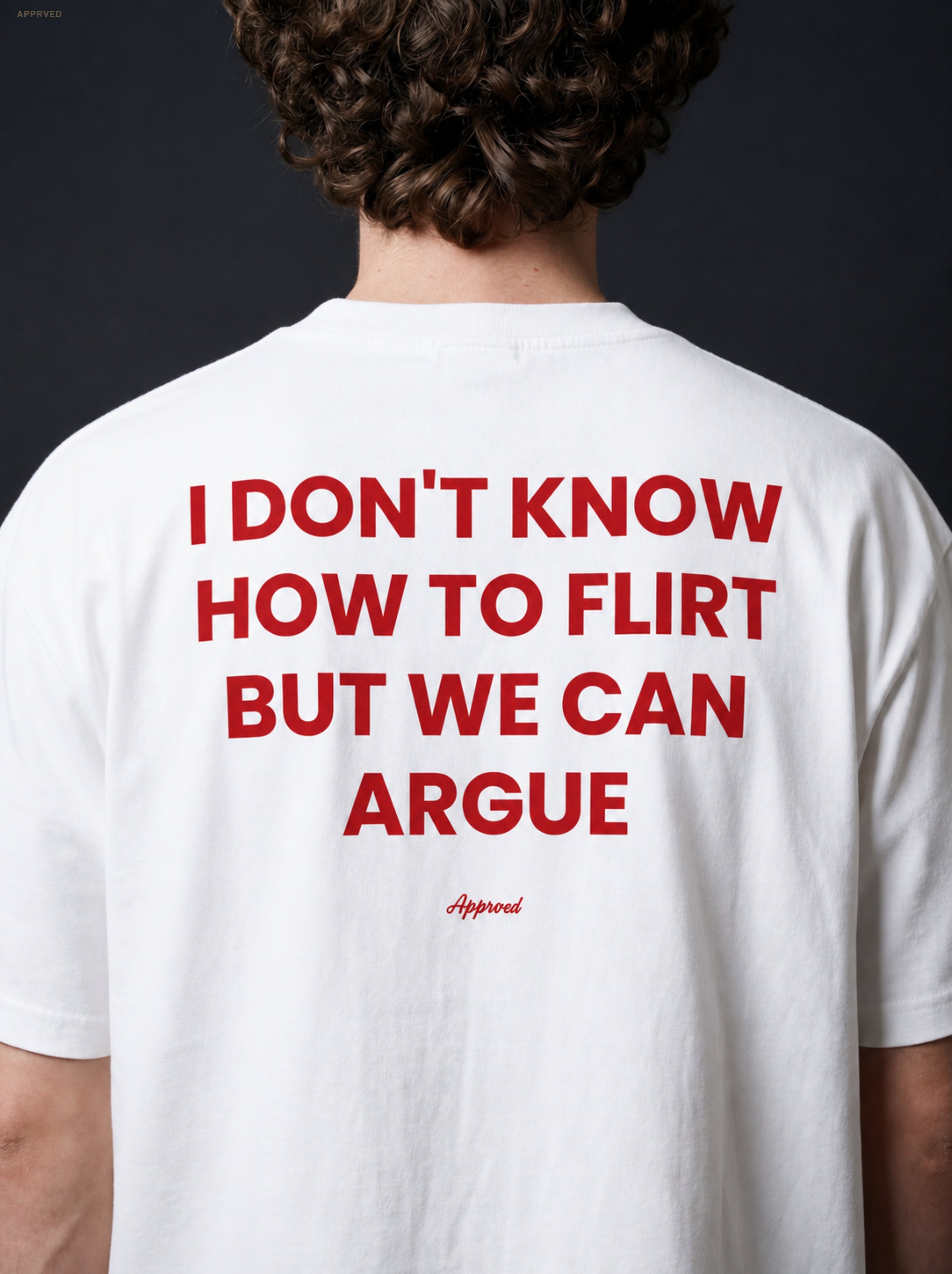 I DON'T KNOW HOW TO FLIRT BUT WE CAN ARGUE
