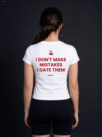 I DON'T MAKE MISTAKES I DATE THEM