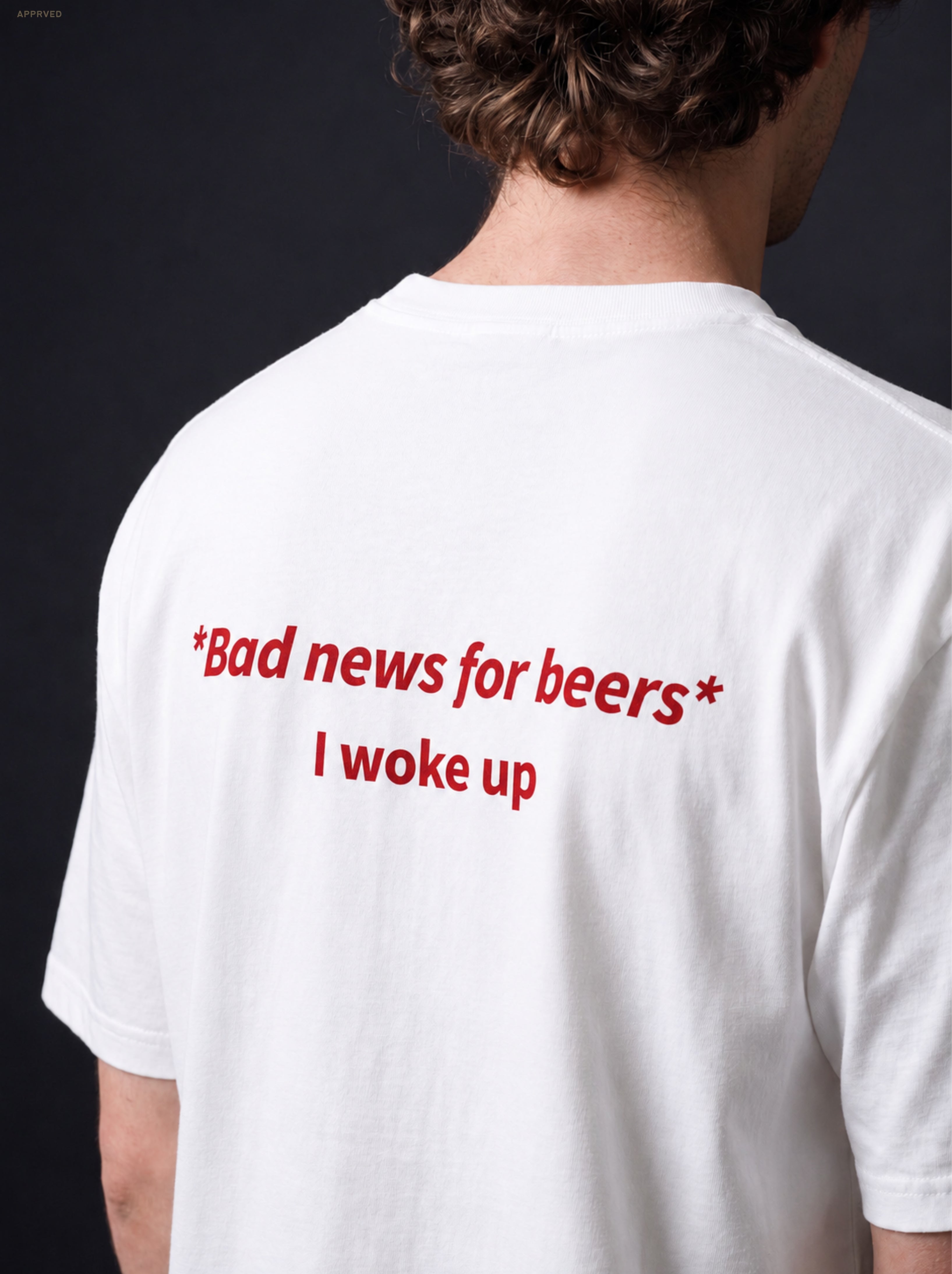 BAD NEWS FOR BEERS, I WOKE UP