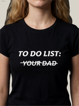 TO DO LIST: Y̶O̶U̶R̶ D̶A̶D̶