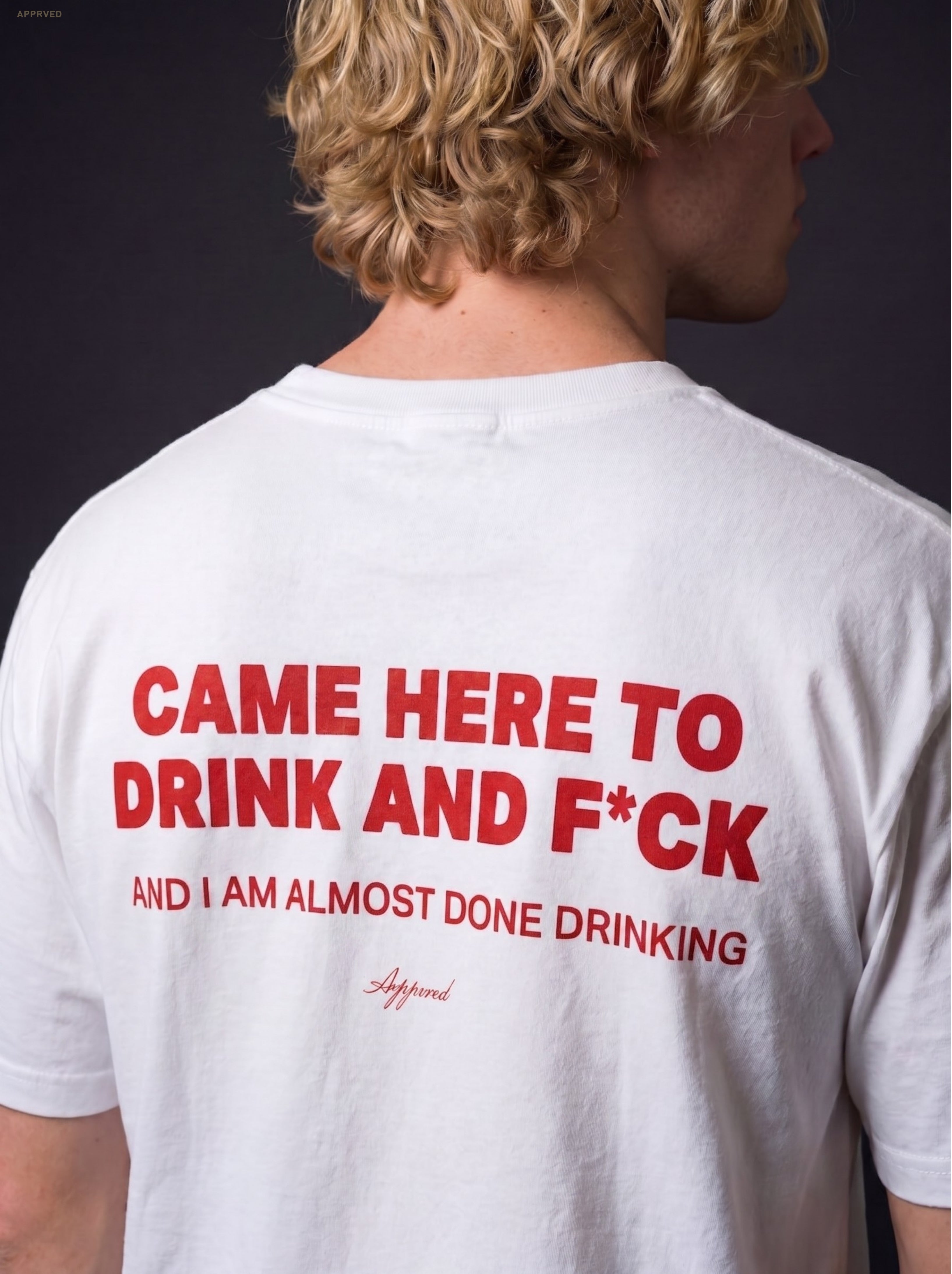 CAME HERE TO DRINK AND F*CK
