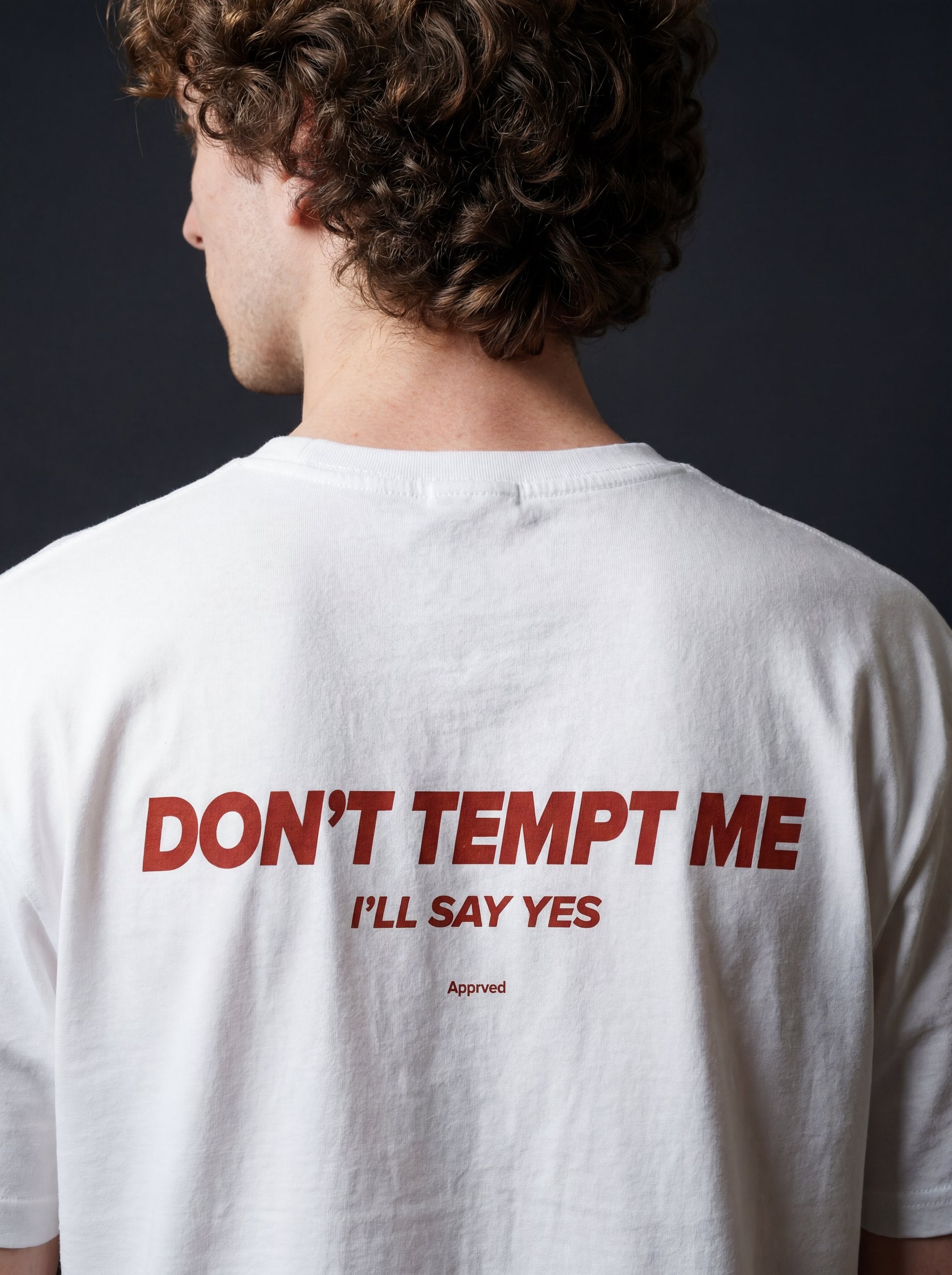 DON'T TEMPT ME I'LL SAY YES
