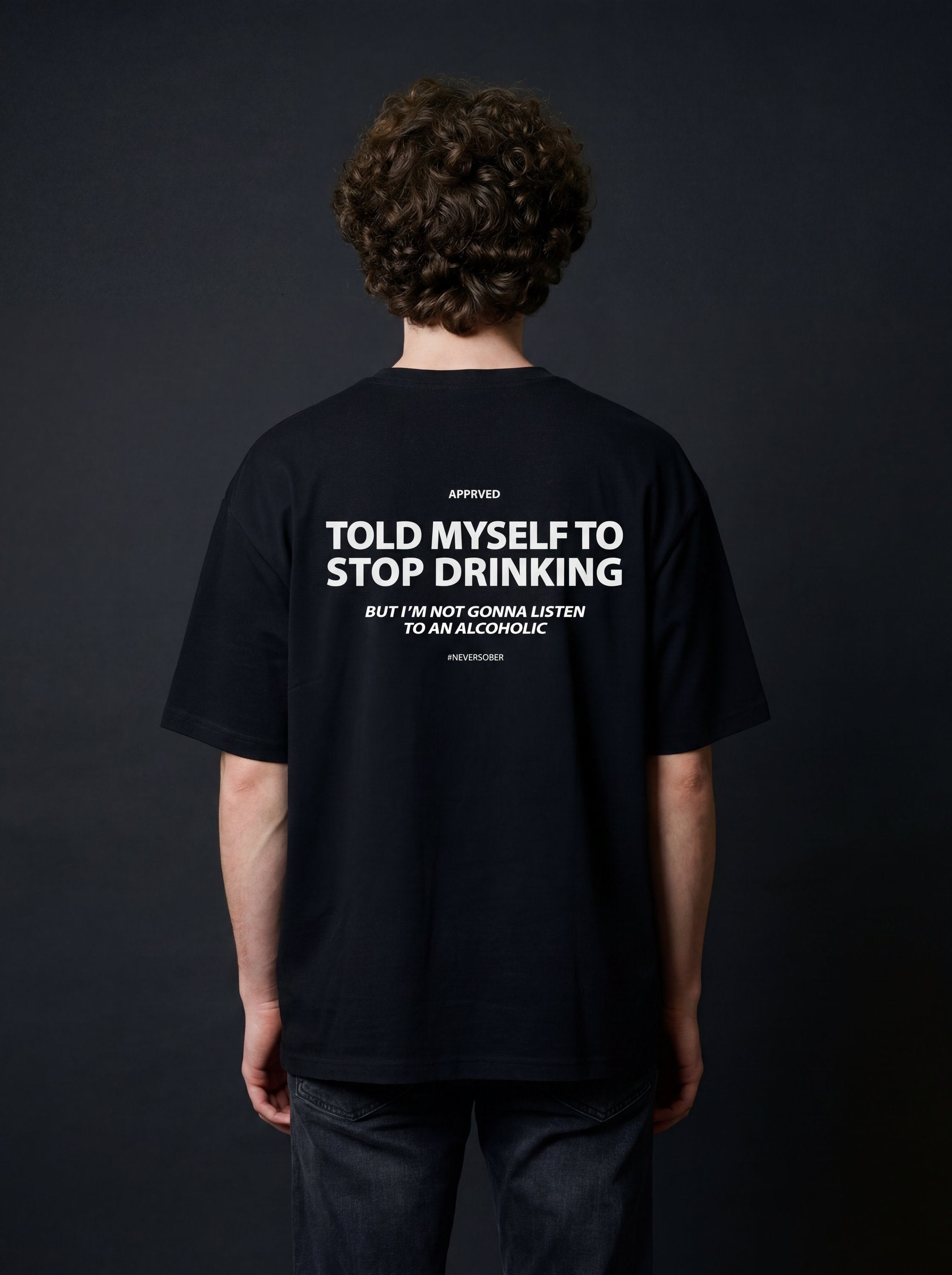 TOLD MYSELF TO STOP DRINKING BUT I'M NOT GONNA LISTEN TO AN ALCOHOLIC